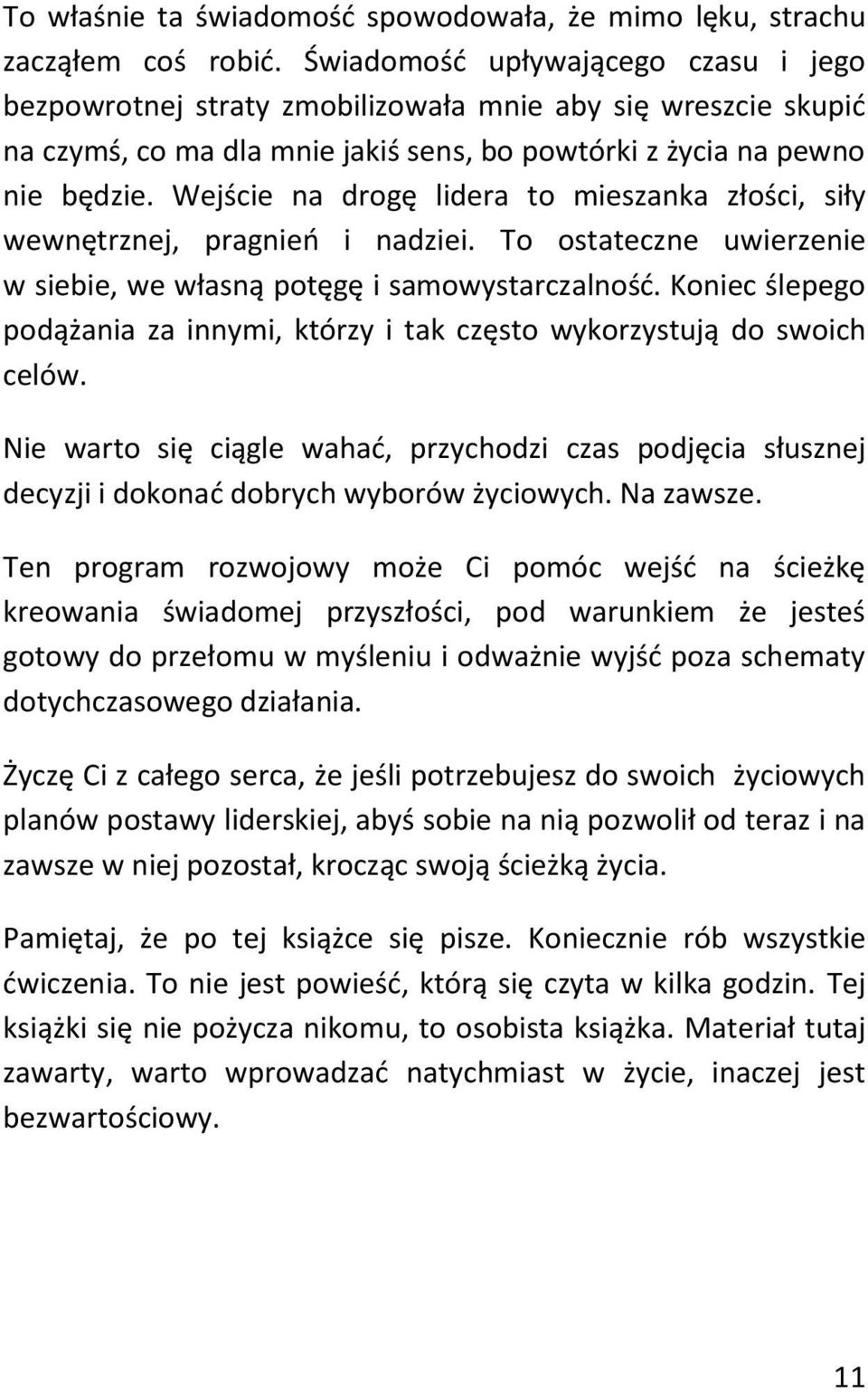 Wejście na drogę lidera to mieszanka złości, siły wewnętrznej, pragnień i nadziei. To ostateczne uwierzenie w siebie, we własną potęgę i samowystarczalność.