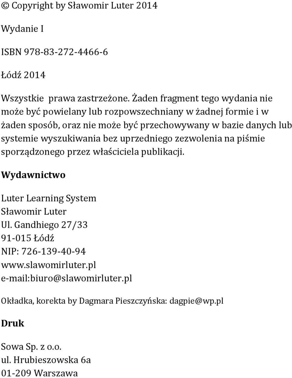 systemie wyszukiwania bez uprzedniego zezwolenia na piśmie sporządzonego przez właściciela publikacji. Wydawnictwo Luter Learning System Sławomir Luter Ul.