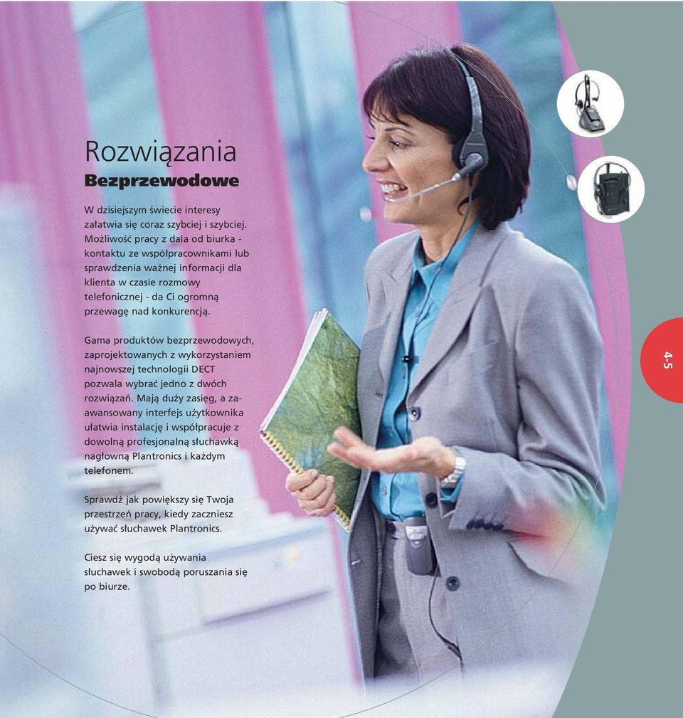 Gama produktów bezprzewodowych, zaprojektowanych z wykorzystaniem najnowszej technologii DECT pozwala wybraç jedno z dwóch rozwiàzaƒ.