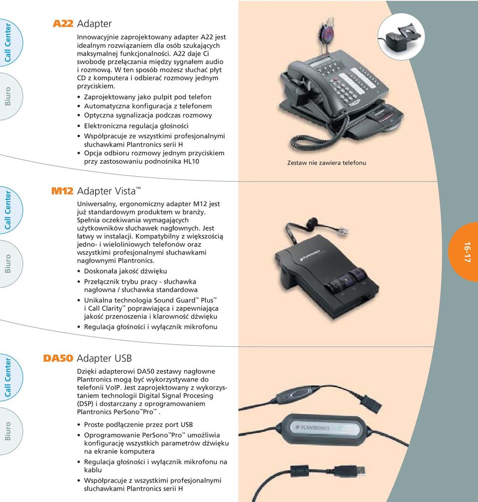 Zaprojektowany jako pulpit pod telefon Automatyczna konfiguracja z telefonem Optyczna sygnalizacja podczas rozmowy Elektroniczna regulacja g oênoêci Wspó pracuje ze wszystkimi profesjonalnymi s