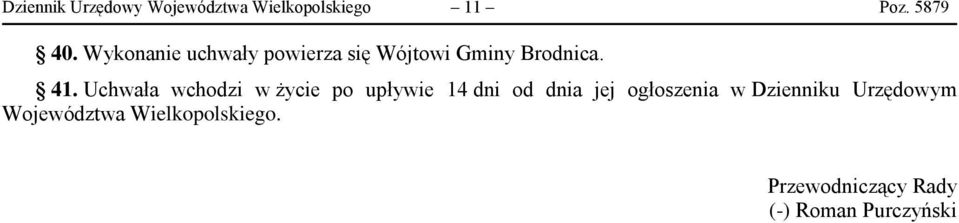 Uchwała wchodzi w życie po upływie 14 dni od dnia jej ogłoszenia w