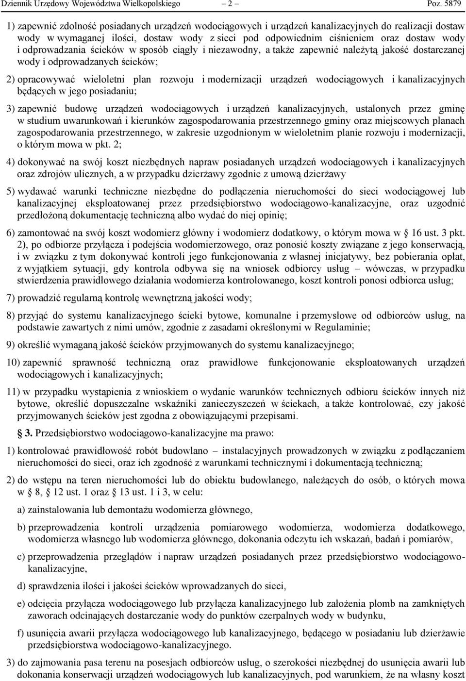 odprowadzania ścieków w sposób ciągły i niezawodny, a także zapewnić należytą jakość dostarczanej wody i odprowadzanych ścieków; 2) opracowywać wieloletni plan rozwoju i modernizacji urządzeń