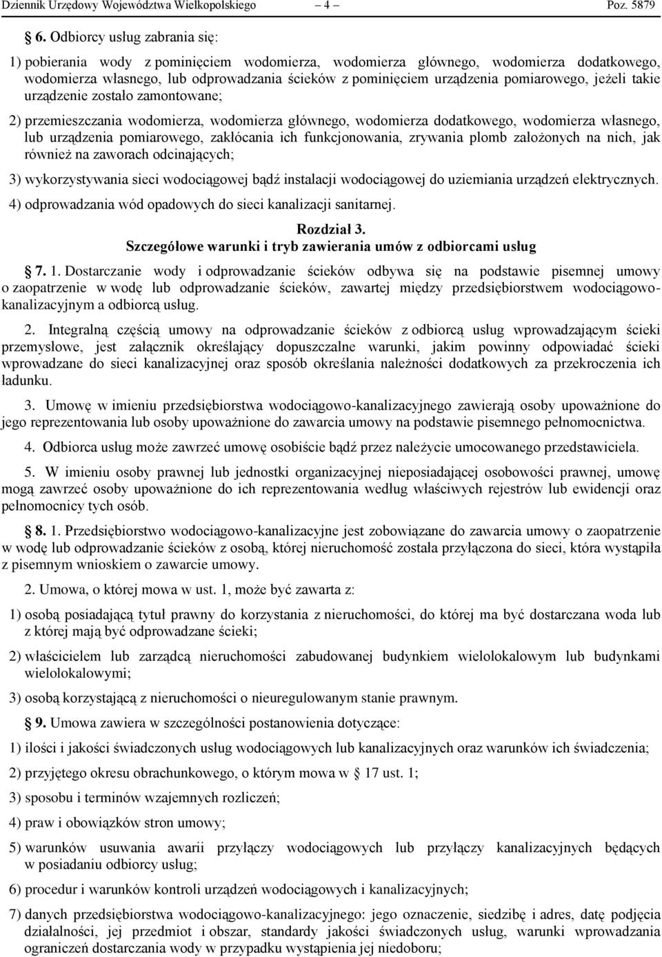 pomiarowego, jeżeli takie urządzenie zostało zamontowane; 2) przemieszczania wodomierza, wodomierza głównego, wodomierza dodatkowego, wodomierza własnego, lub urządzenia pomiarowego, zakłócania ich