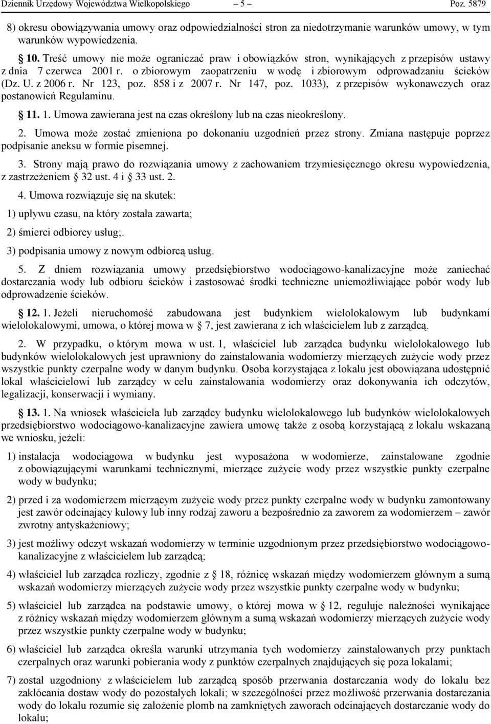 Nr 123, poz. 858 i z 2007 r. Nr 147, poz. 1033), z przepisów wykonawczych oraz postanowień Regulaminu. 11. 1. Umowa zawierana jest na czas określony lub na czas nieokreślony. 2. Umowa może zostać zmieniona po dokonaniu uzgodnień przez strony.