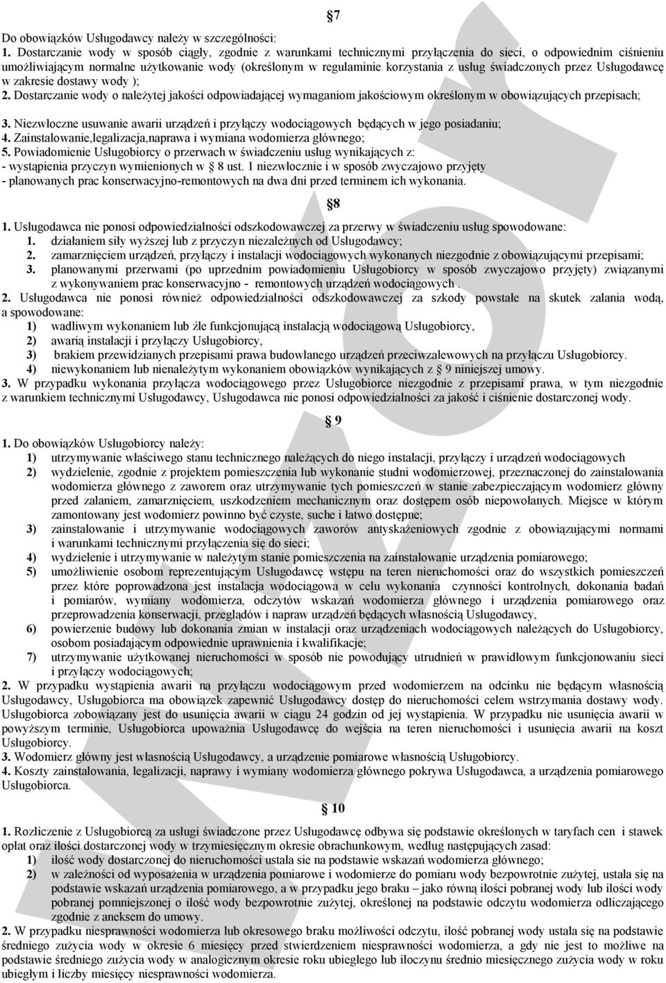 usług świadczonych przez Usługodawcę w zakresie dostawy wody ); 2. Dostarczanie wody o należytej jakości odpowiadającej wymaganiom jakościowym określonym w obowiązujących przepisach; 3.