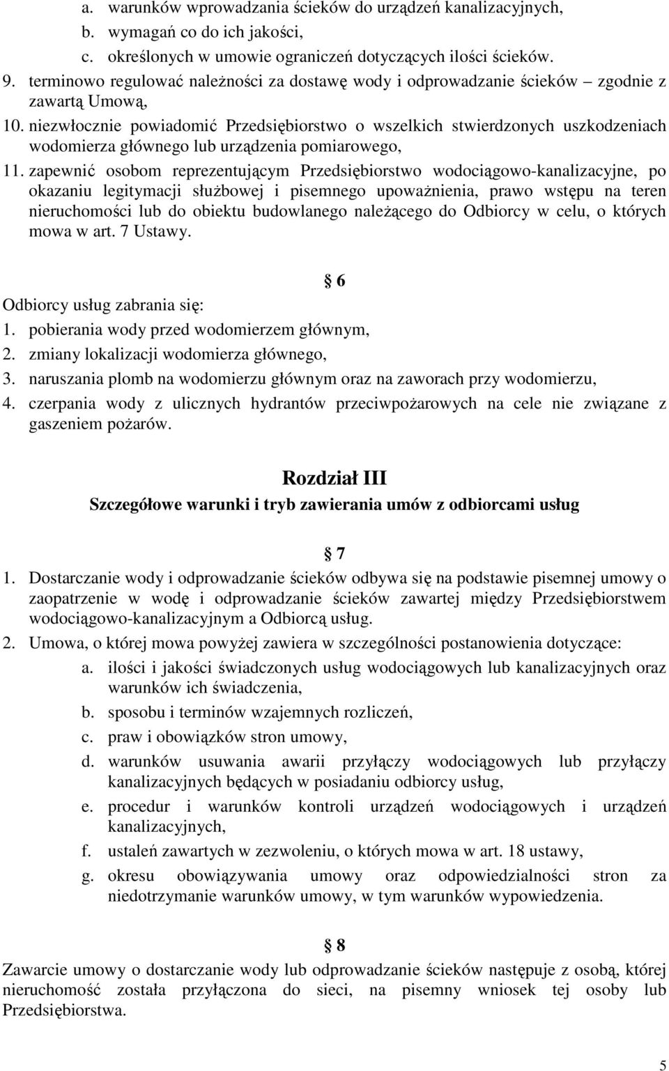 niezwłocznie powiadomić Przedsiębiorstwo o wszelkich stwierdzonych uszkodzeniach wodomierza głównego lub urządzenia pomiarowego, 11.