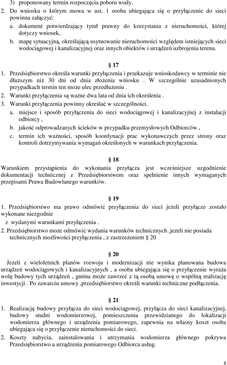 mapę sytuacyjną, określającą usytuowanie nieruchomości względem istniejących sieci wodociągowej i kanalizacyjnej oraz innych obiektów i urządzeń uzbrojenia terenu. 17 1.