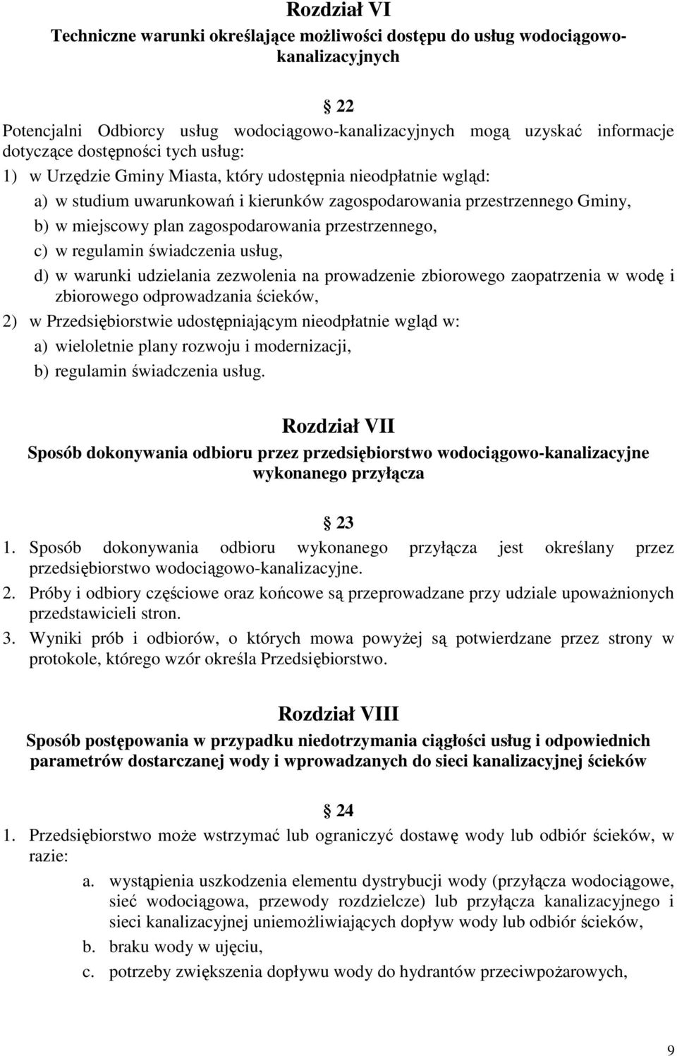 zagospodarowania przestrzennego, c) w regulamin świadczenia usług, d) w warunki udzielania zezwolenia na prowadzenie zbiorowego zaopatrzenia w wodę i zbiorowego odprowadzania ścieków, 2) w