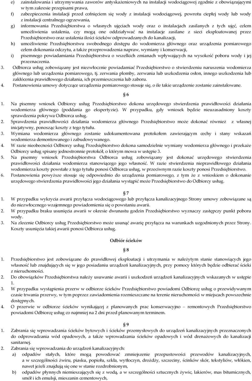 umożliwienia ustalenia, czy mogą one oddziaływać na instalacje zasilane z sieci eksploatowanej przez Przedsiębiorstwo oraz ustalenia ilości ścieków odprowadzanych do kanalizacji, h) umożliwienie