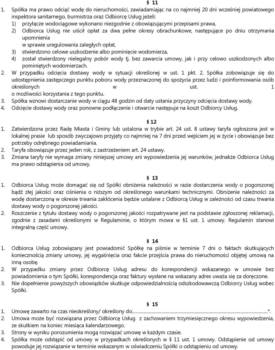 opłat, 3) stwierdzono celowe uszkodzenie albo pominięcie wodomierza, 4) został stwierdzony nielegalny pobór wody tj. bez zawarcia umowy, jak i przy celowo uszkodzonych albo pominiętych wodomierzach.