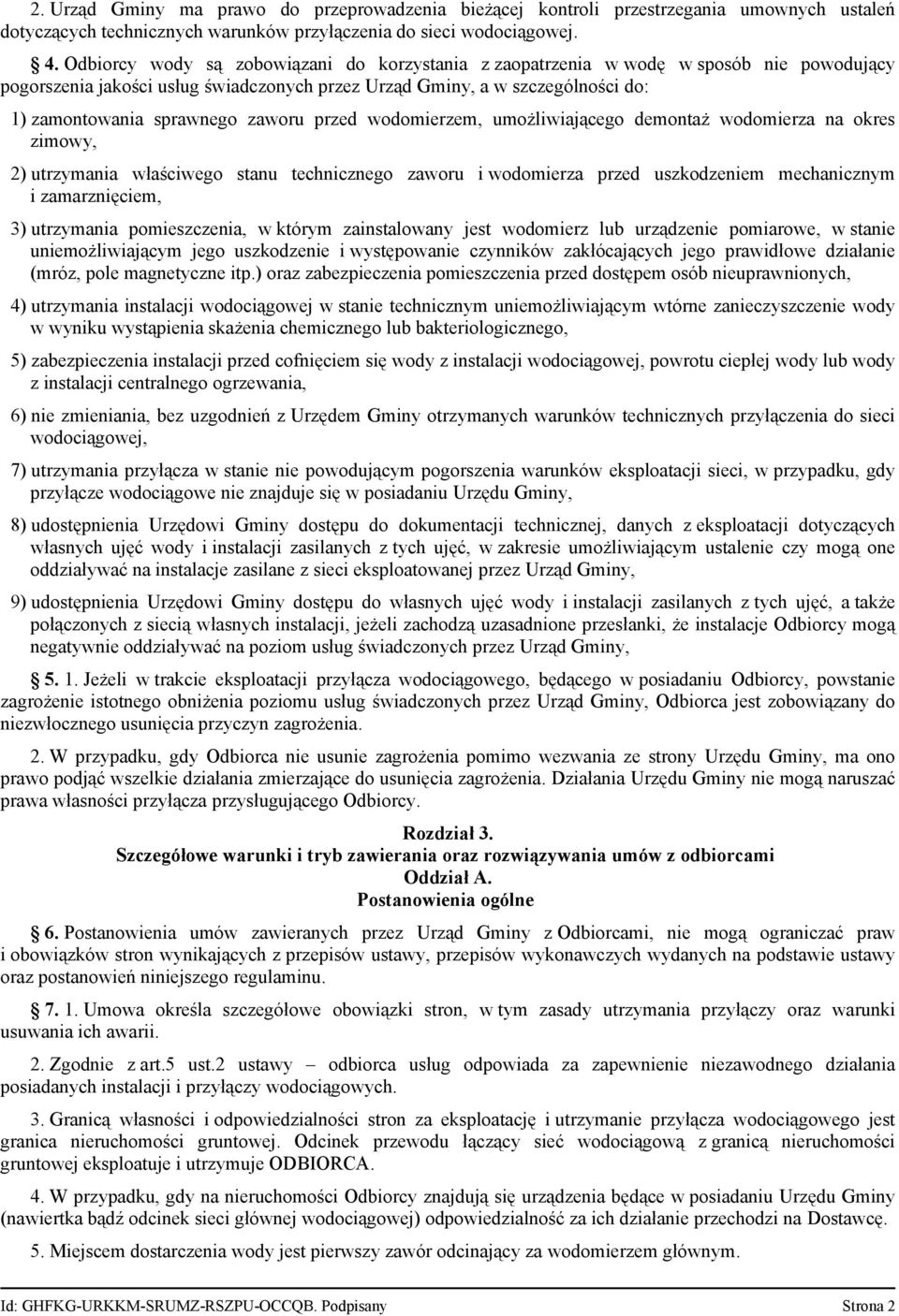 zaworu przed wodomierzem, umożliwiającego demontaż wodomierza na okres zimowy, 2) utrzymania właściwego stanu technicznego zaworu i wodomierza przed uszkodzeniem mechanicznym i zamarznięciem, 3)