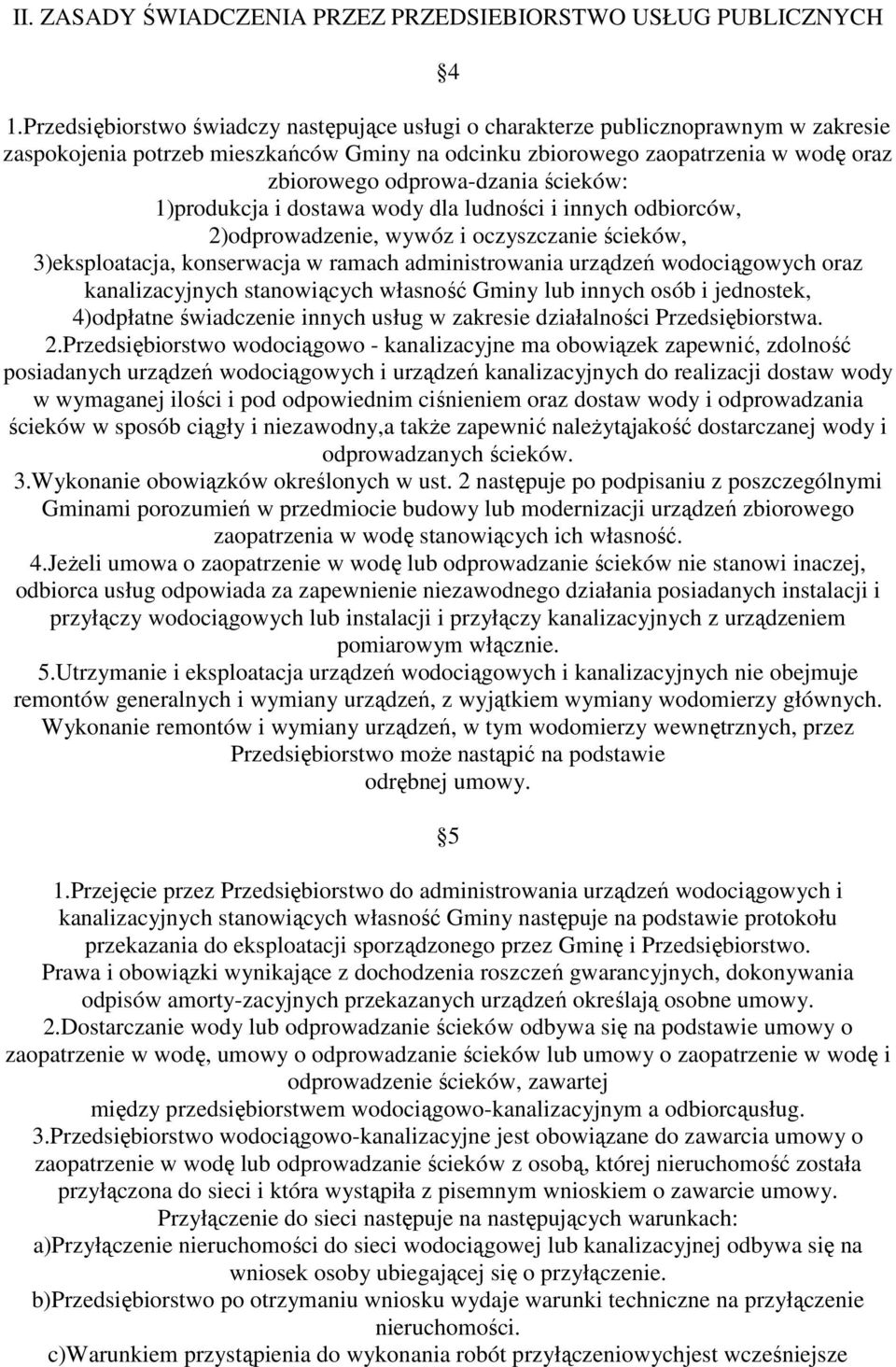 ścieków: 1)produkcja i dostawa wody dla ludności i innych odbiorców, 2)odprowadzenie, wywóz i oczyszczanie ścieków, 3)eksploatacja, konserwacja w ramach administrowania urządzeń wodociągowych oraz