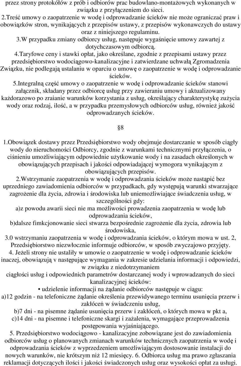 regulaminu. 3.W przypadku zmiany odbiorcy usług, następuje wygaśnięcie umowy zawartej z dotychczasowym odbiorcą. 4.