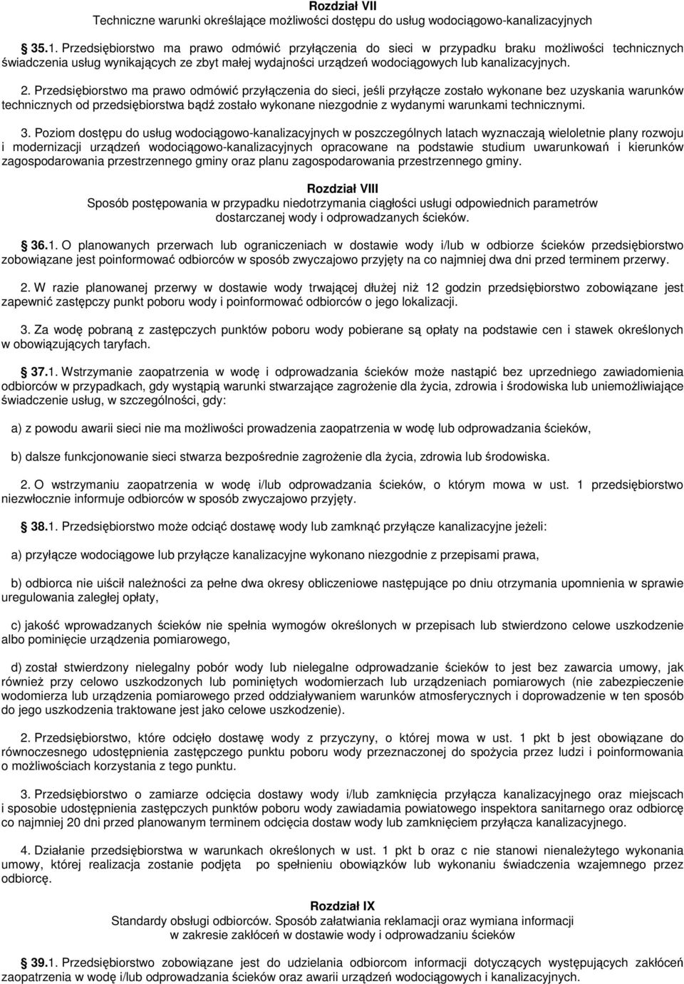 Przedsiębiorstwo ma prawo odmówić przyłączenia do sieci, jeśli przyłącze zostało wykonane bez uzyskania warunków technicznych od przedsiębiorstwa bądź zostało wykonane niezgodnie z wydanymi warunkami