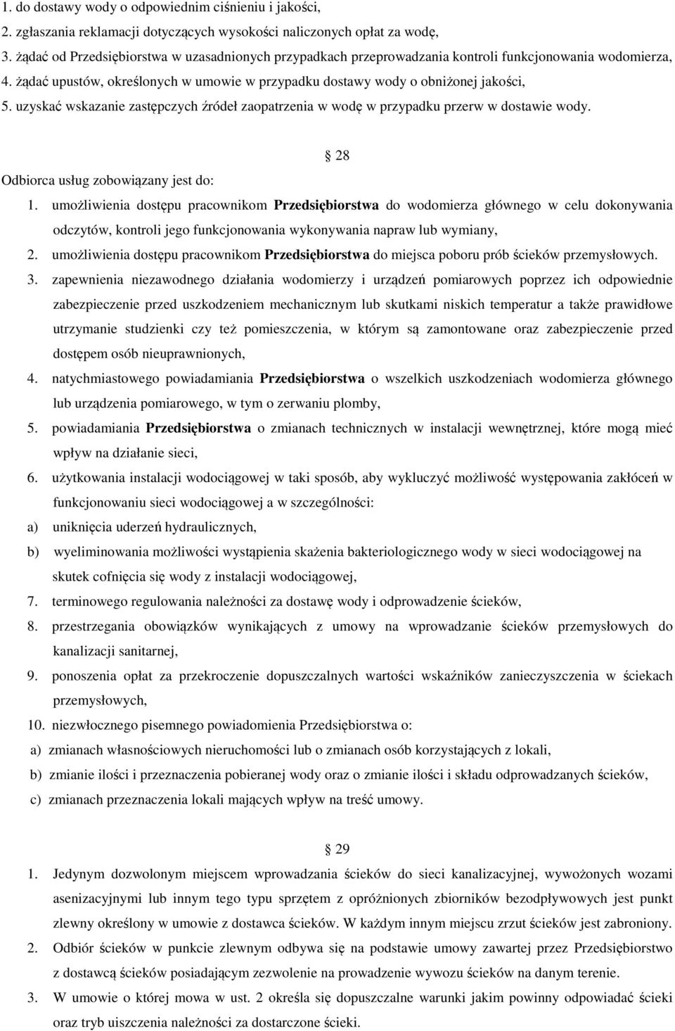 uzyskać wskazanie zastępczych źródeł zaopatrzenia w wodę w przypadku przerw w dostawie wody. 28 Odbiorca usług zobowiązany jest do: 1.