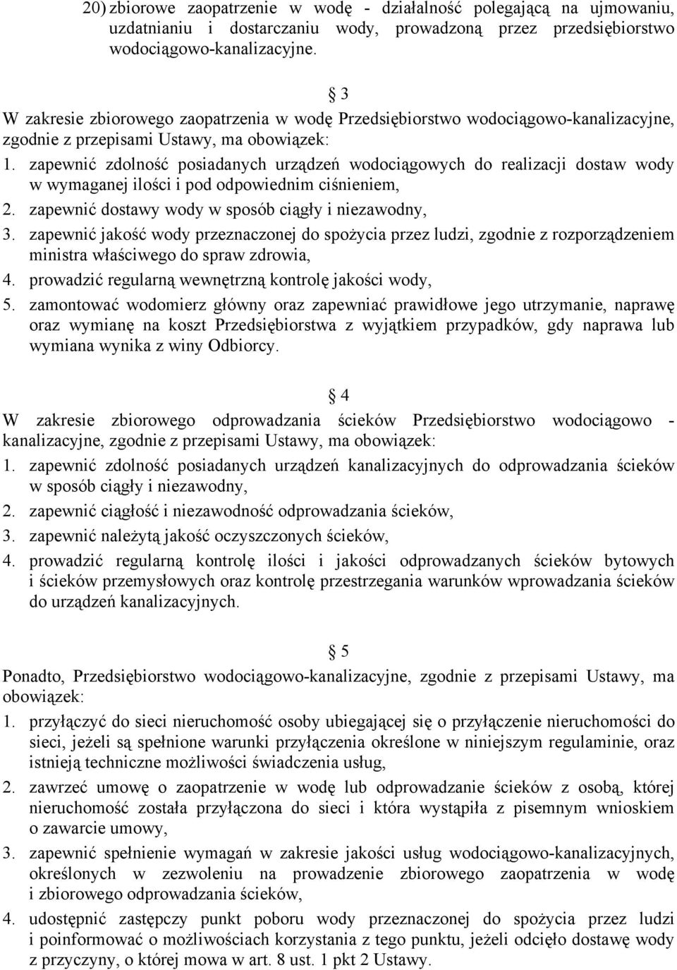 zapewnić zdolność posiadanych urządzeń wodociągowych do realizacji dostaw wody w wymaganej ilości i pod odpowiednim ciśnieniem, 2. zapewnić dostawy wody w sposób ciągły i niezawodny, 3.