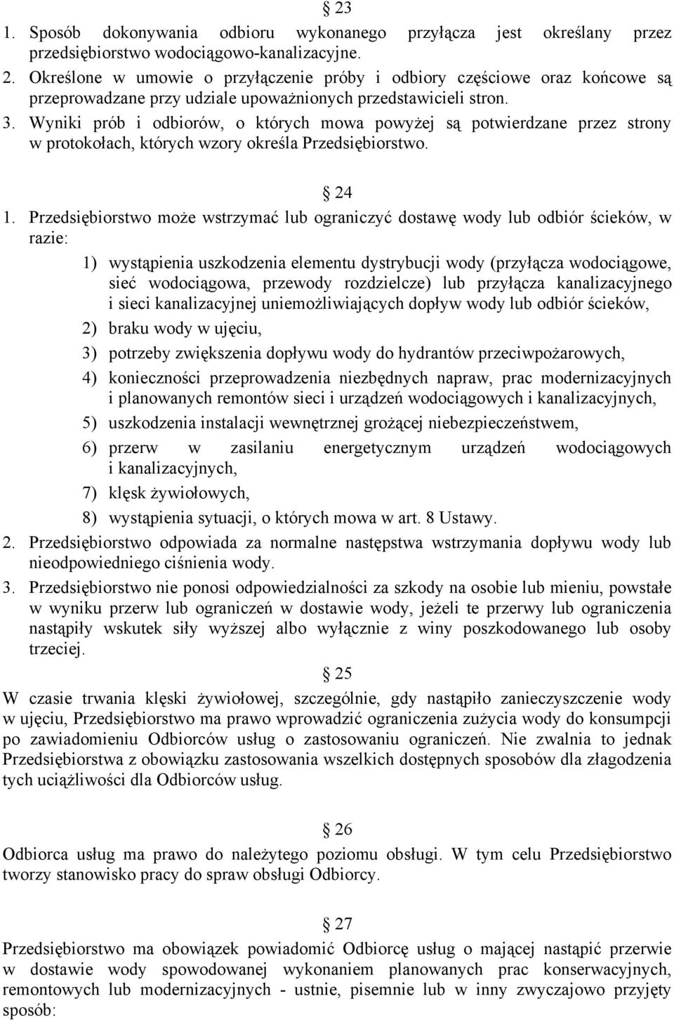 Wyniki prób i odbiorów, o których mowa powyżej są potwierdzane przez strony w protokołach, których wzory określa Przedsiębiorstwo. 24 1.