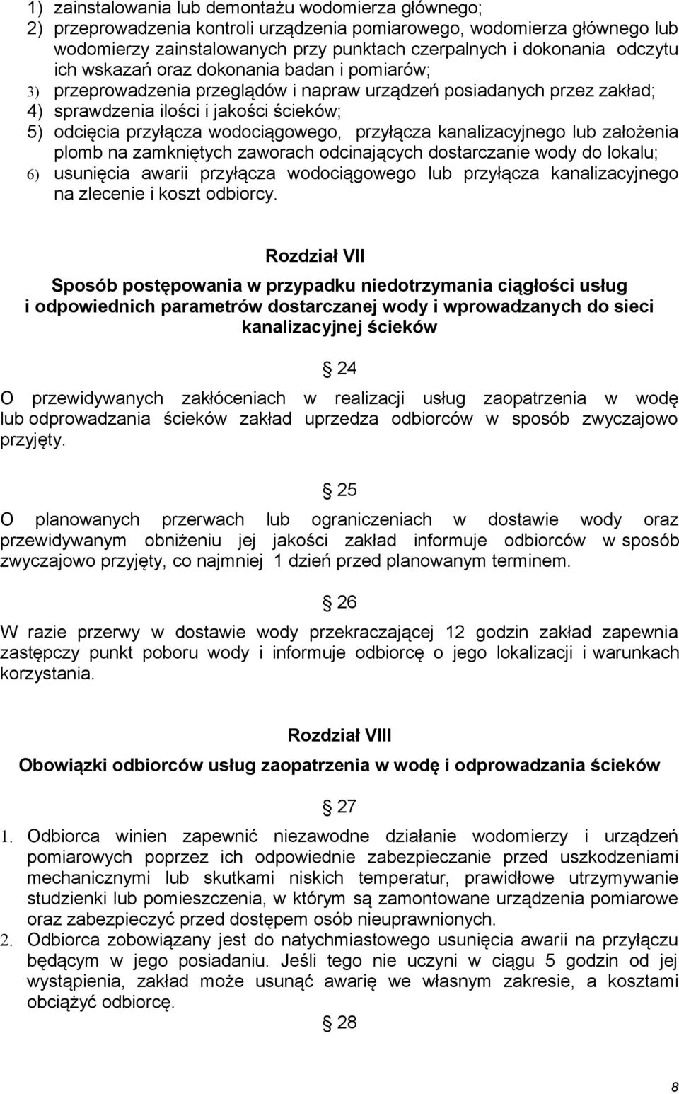 wodociągowego, przyłącza kanalizacyjnego lub założenia plomb na zamkniętych zaworach odcinających dostarczanie wody do lokalu; 6) usunięcia awarii przyłącza wodociągowego lub przyłącza