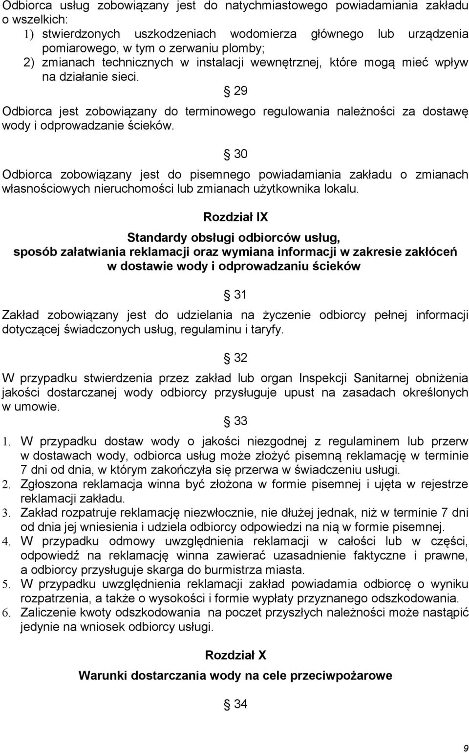 30 Odbiorca zobowiązany jest do pisemnego powiadamiania zakładu o zmianach własnościowych nieruchomości lub zmianach użytkownika lokalu.