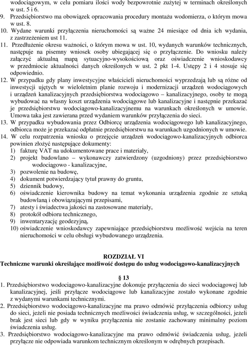 10, wydanych warunków technicznych, następuje na pisemny wniosek osoby ubiegającej się o przyłączenie.