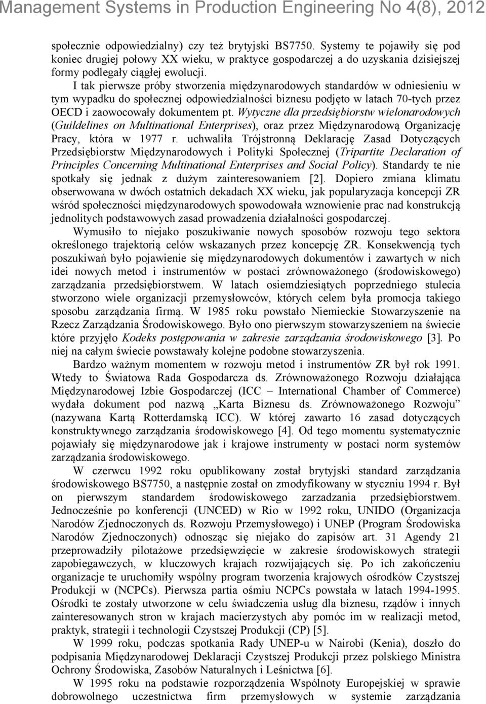 Wytyczne dla przedsiębiorstw wielonarodowych (Guildelines on Multinational Enterprises), oraz przez Międzynarodową Organizację Pracy, która w 1977 r.