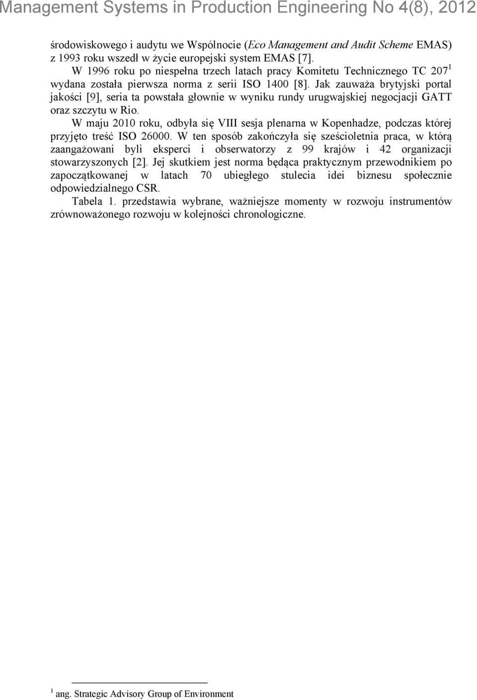 Jak zauważa brytyjski portal jakości [9], seria ta powstała głownie w wyniku rundy urugwajskiej negocjacji GATT oraz szczytu w Rio.