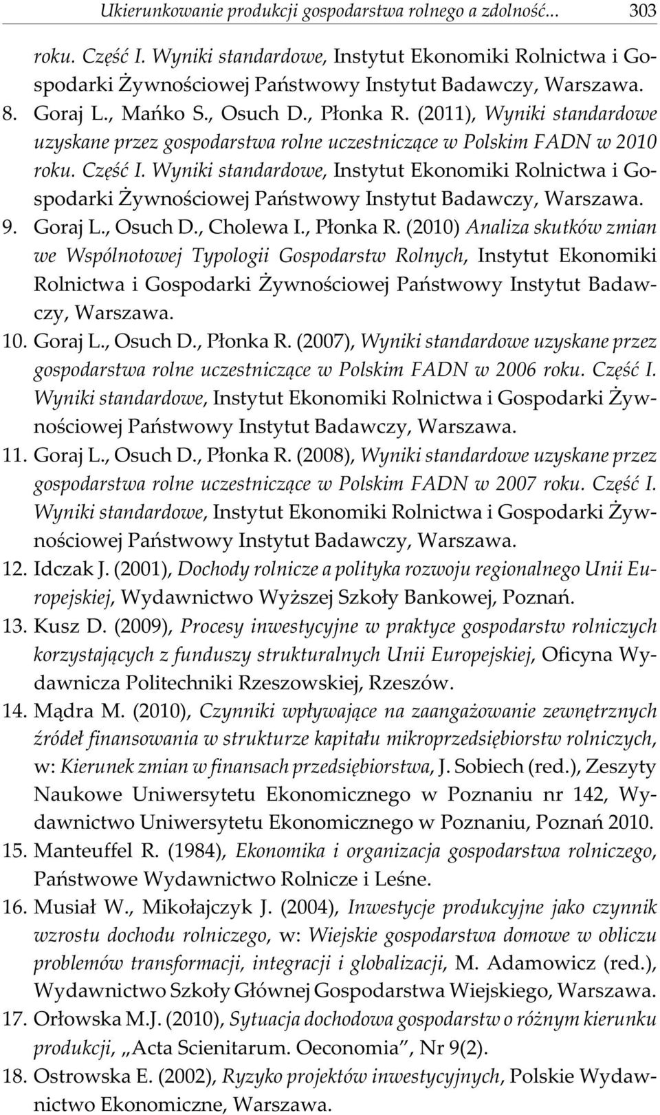 Wyniki standardowe, Instytut Ekonomiki Rolnictwa i Gospodarki ywnoœciowej Pañstwowy Instytut Badawczy, Warszawa. 9. Goraj L., Osuch D., Cholewa I., P³onka R.