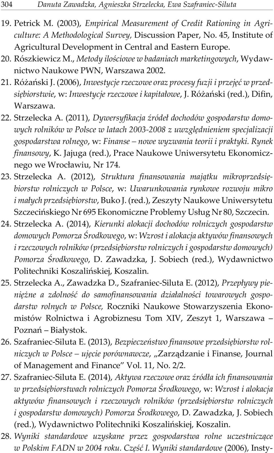 (2006), Inwestycje rzeczowe oraz procesy fuzji i przejêæ w przedsiêbiorstwie, w: Inwestycje rzeczowe i kapita³owe, J. Ró añski (red.), Difin, Warszawa. 22. Strzelecka A.