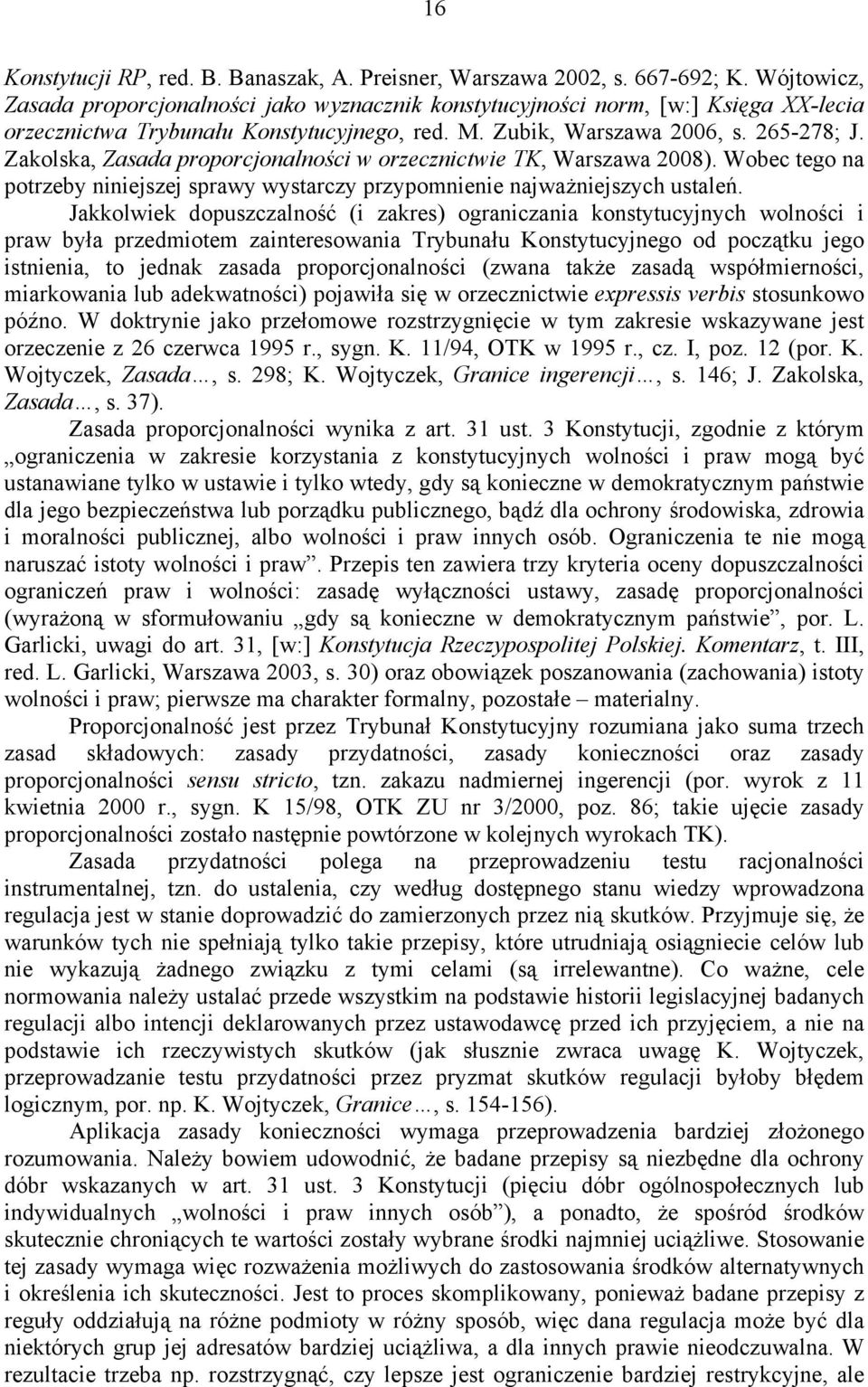 Zakolska, Zasada proporcjonalności w orzecznictwie TK, Warszawa 2008). Wobec tego na potrzeby niniejszej sprawy wystarczy przypomnienie najważniejszych ustaleń.