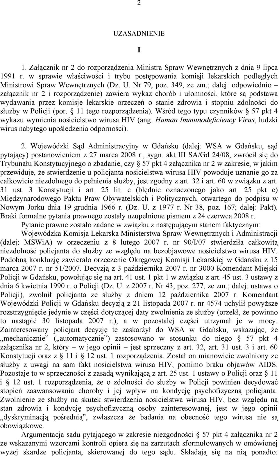 ; dalej: odpowiednio załącznik nr 2 i rozporządzenie) zawiera wykaz chorób i ułomności, które są podstawą wydawania przez komisje lekarskie orzeczeń o stanie zdrowia i stopniu zdolności do służby w