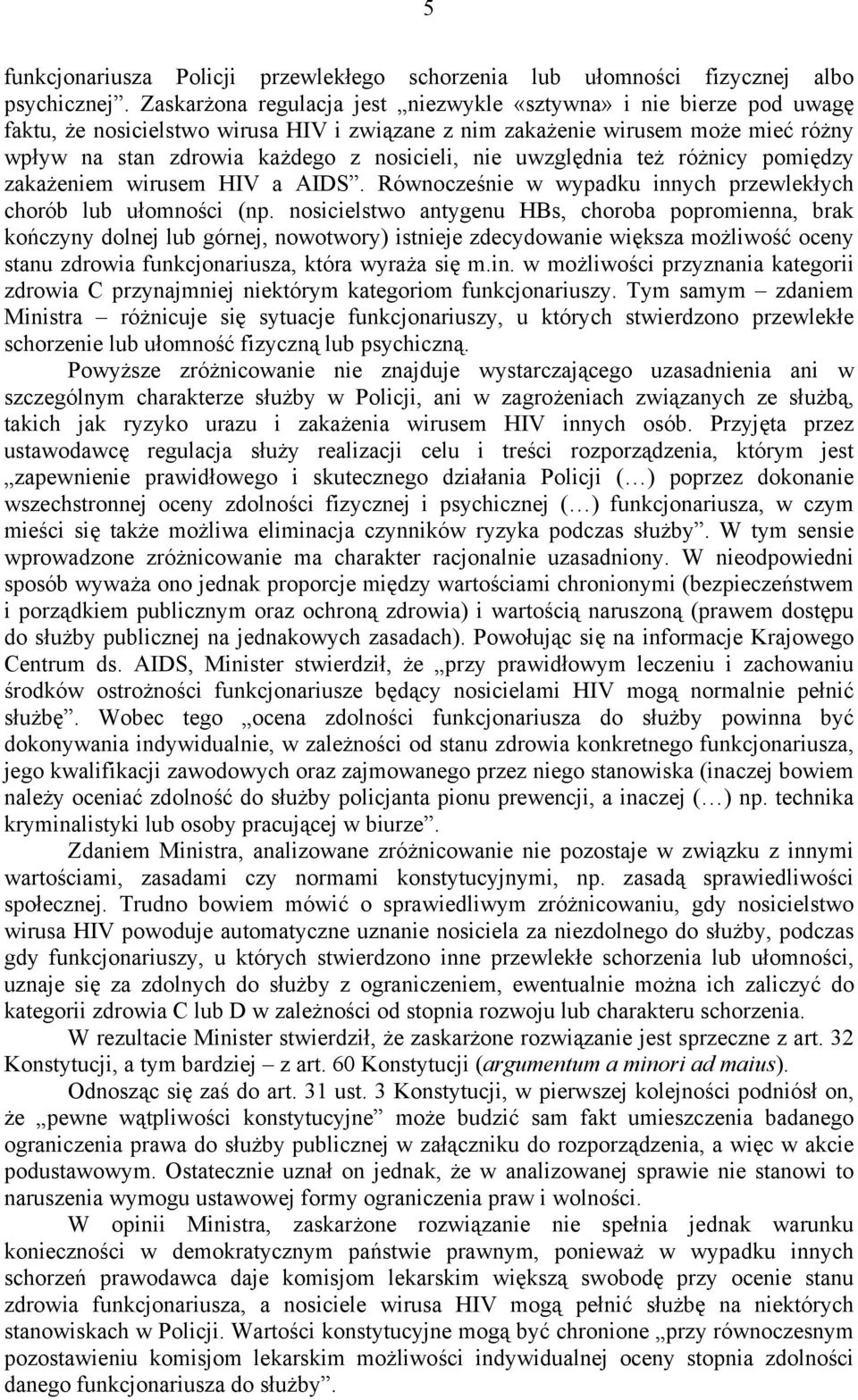 nie uwzględnia też różnicy pomiędzy zakażeniem wirusem HIV a AIDS. Równocześnie w wypadku innych przewlekłych chorób lub ułomności (np.