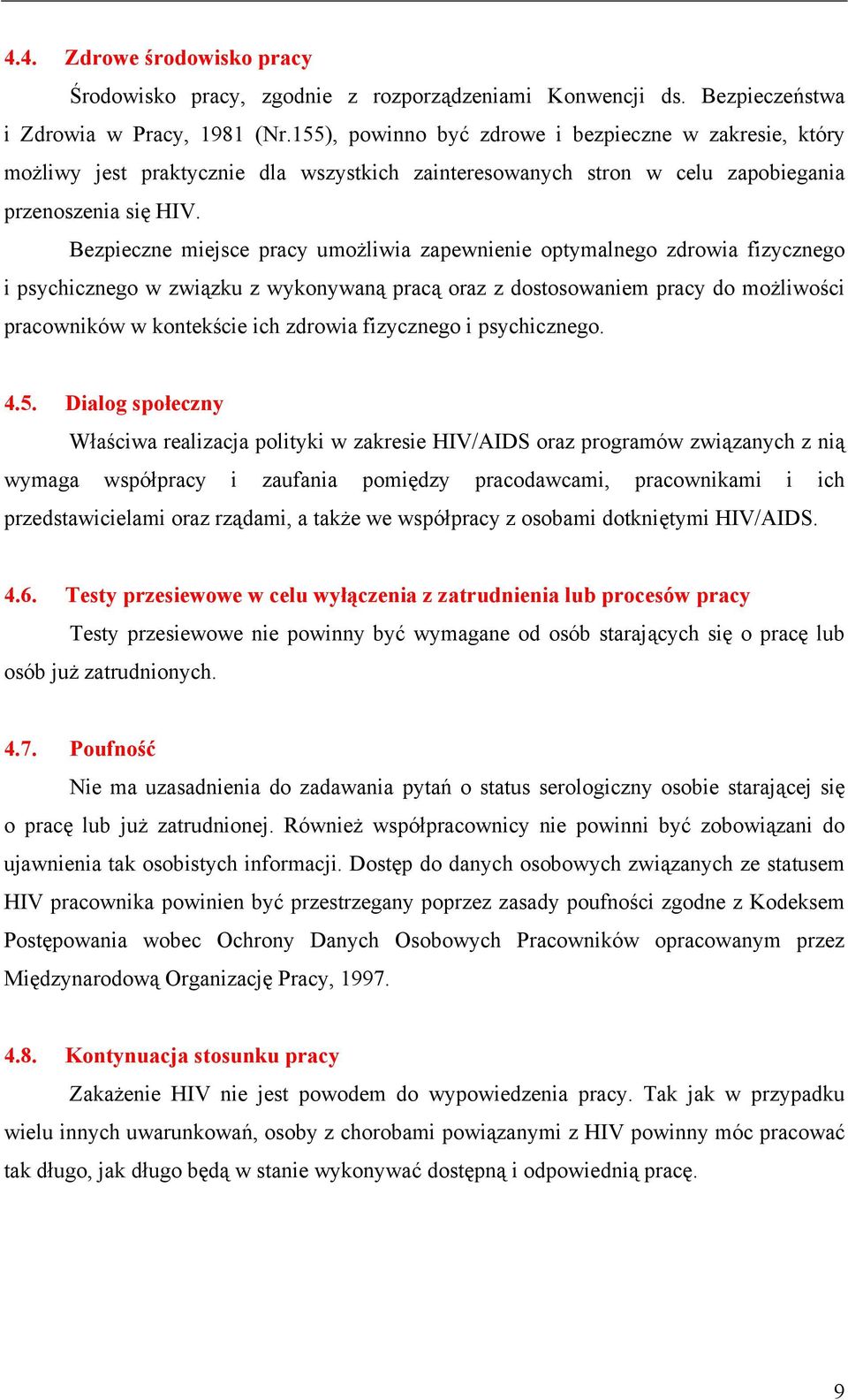 Bezpieczne miejsce pracy umożliwia zapewnienie optymalnego zdrowia fizycznego i psychicznego w związku z wykonywaną pracą oraz z dostosowaniem pracy do możliwości pracowników w kontekście ich zdrowia