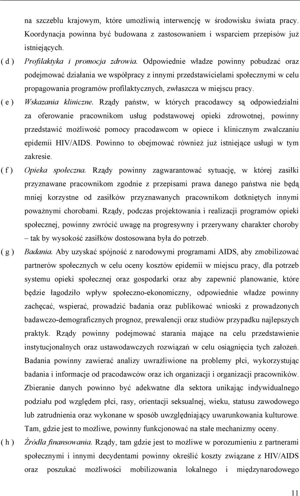 Odpowiednie władze powinny pobudzać oraz podejmować działania we współpracy z innymi przedstawicielami społecznymi w celu propagowania programów profilaktycznych, zwłaszcza w miejscu pracy.