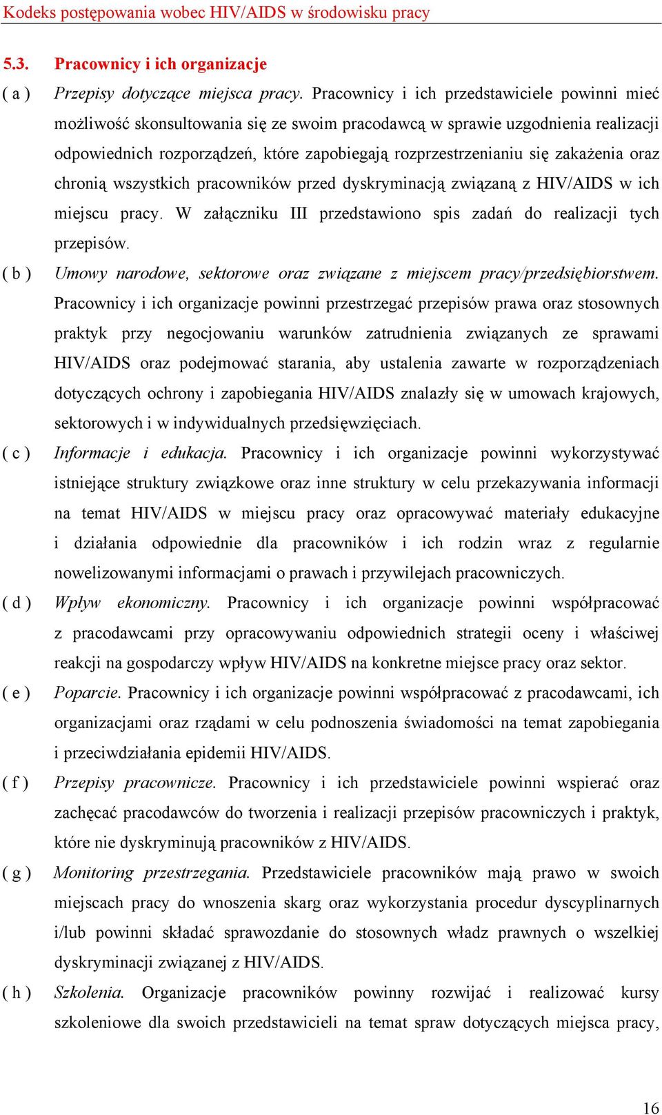 zakażenia oraz chronią wszystkich pracowników przed dyskryminacją związaną z HIV/AIDS w ich miejscu pracy. W załączniku III przedstawiono spis zadań do realizacji tych przepisów.