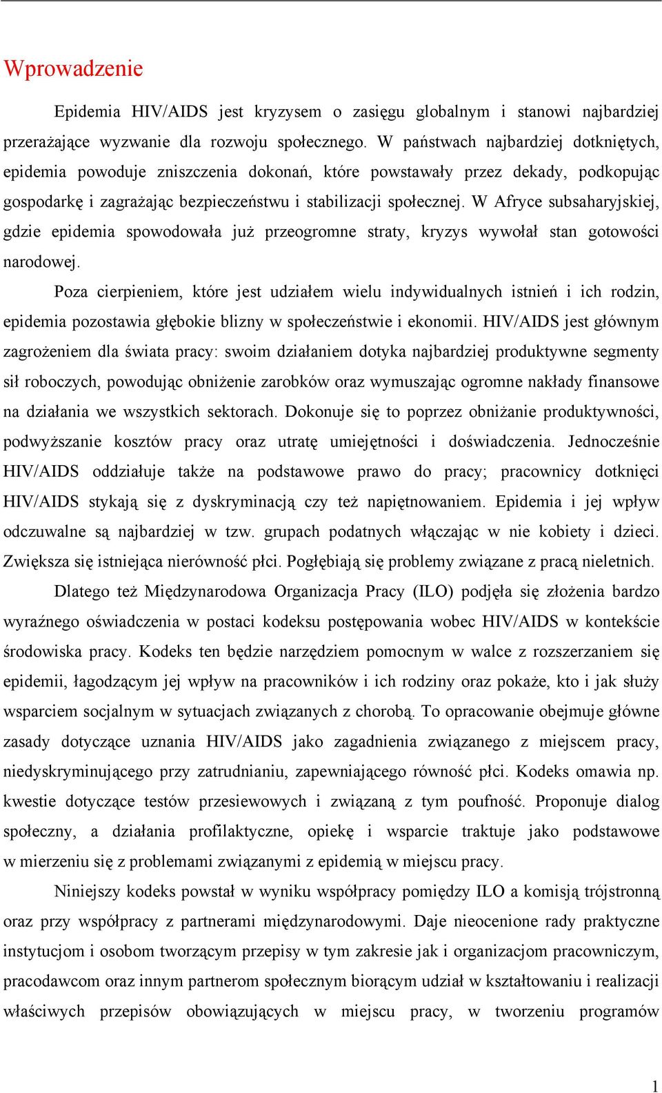 W Afryce subsaharyjskiej, gdzie epidemia spowodowała już przeogromne straty, kryzys wywołał stan gotowości narodowej.