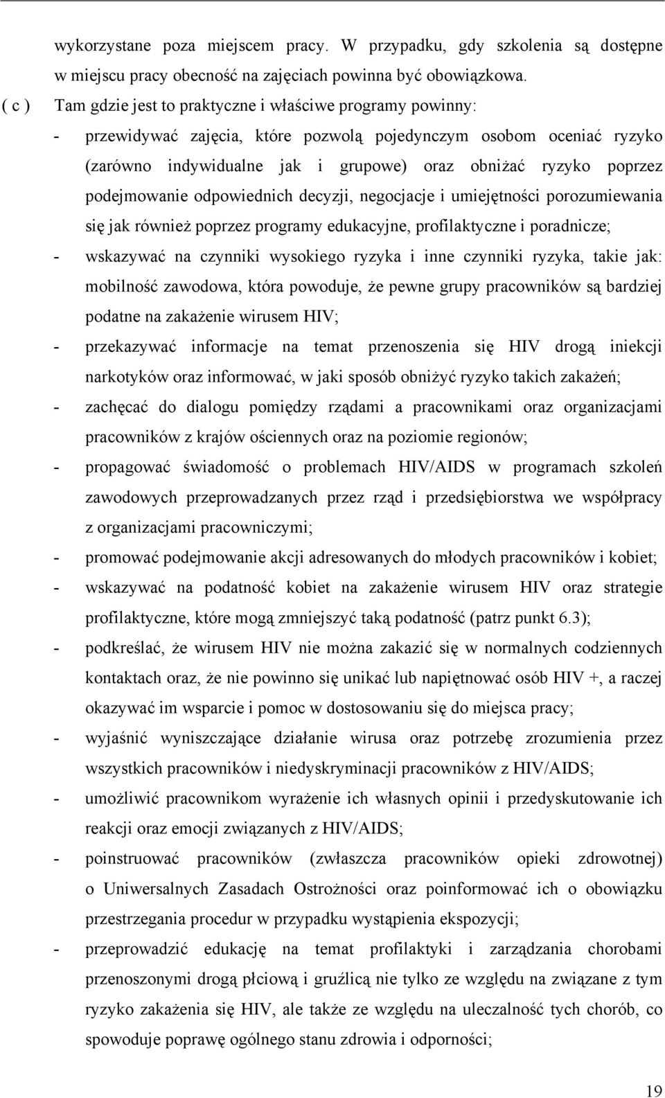 podejmowanie odpowiednich decyzji, negocjacje i umiejętności porozumiewania się jak również poprzez programy edukacyjne, profilaktyczne i poradnicze; - wskazywać na czynniki wysokiego ryzyka i inne