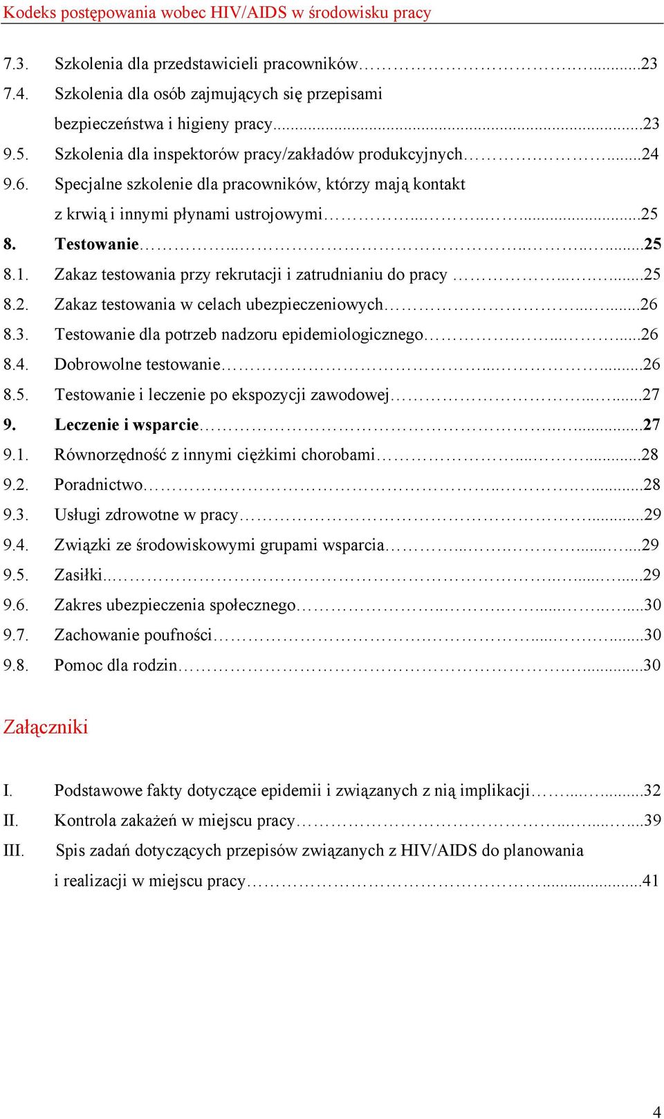 Zakaz testowania przy rekrutacji i zatrudnianiu do pracy.......25 8.2. Zakaz testowania w celach ubezpieczeniowych......26 8.3. Testowanie dla potrzeb nadzoru epidemiologicznego.......26 8.4.