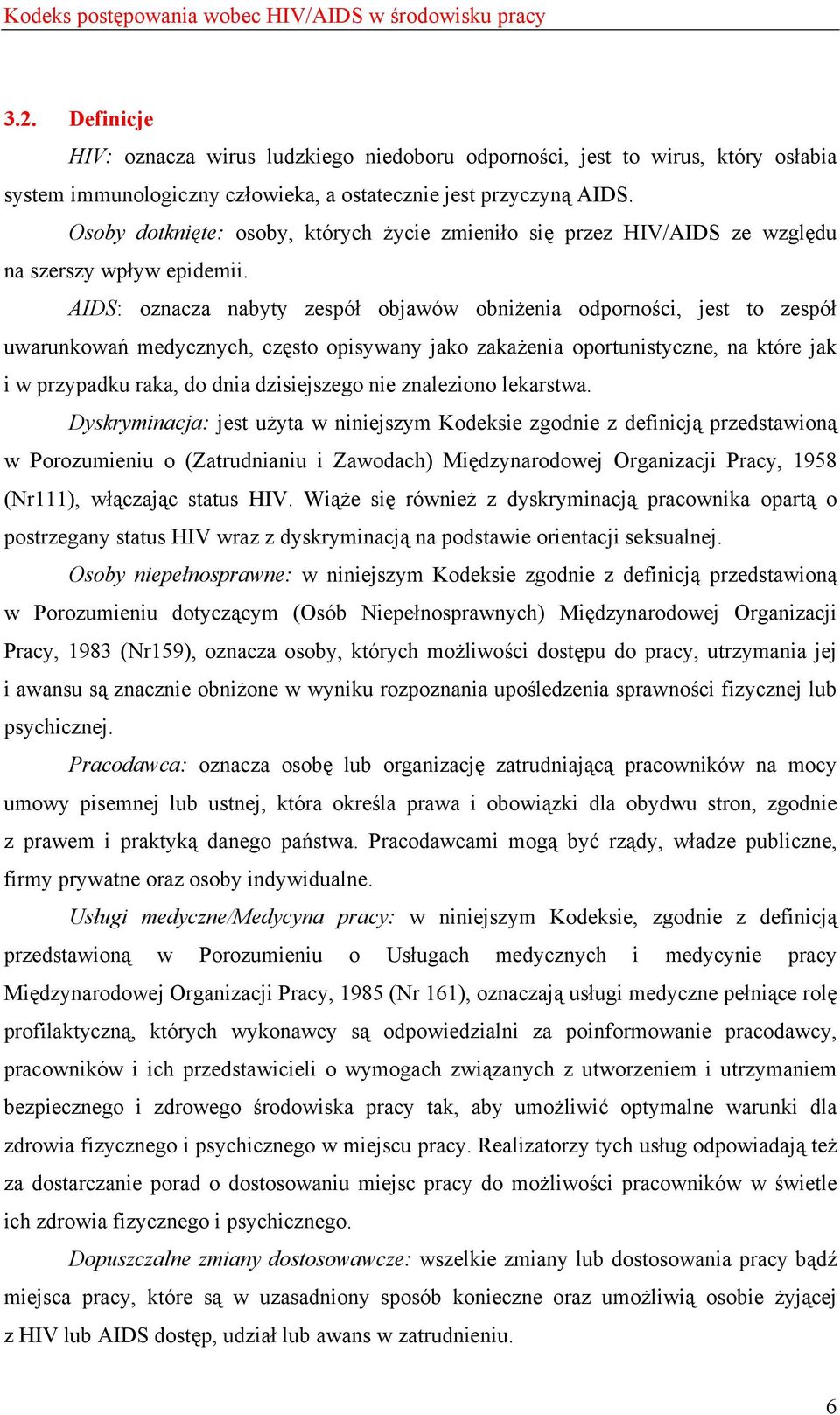 Osoby dotknięte: osoby, których życie zmieniło się przez HIV/AIDS ze względu na szerszy wpływ epidemii.