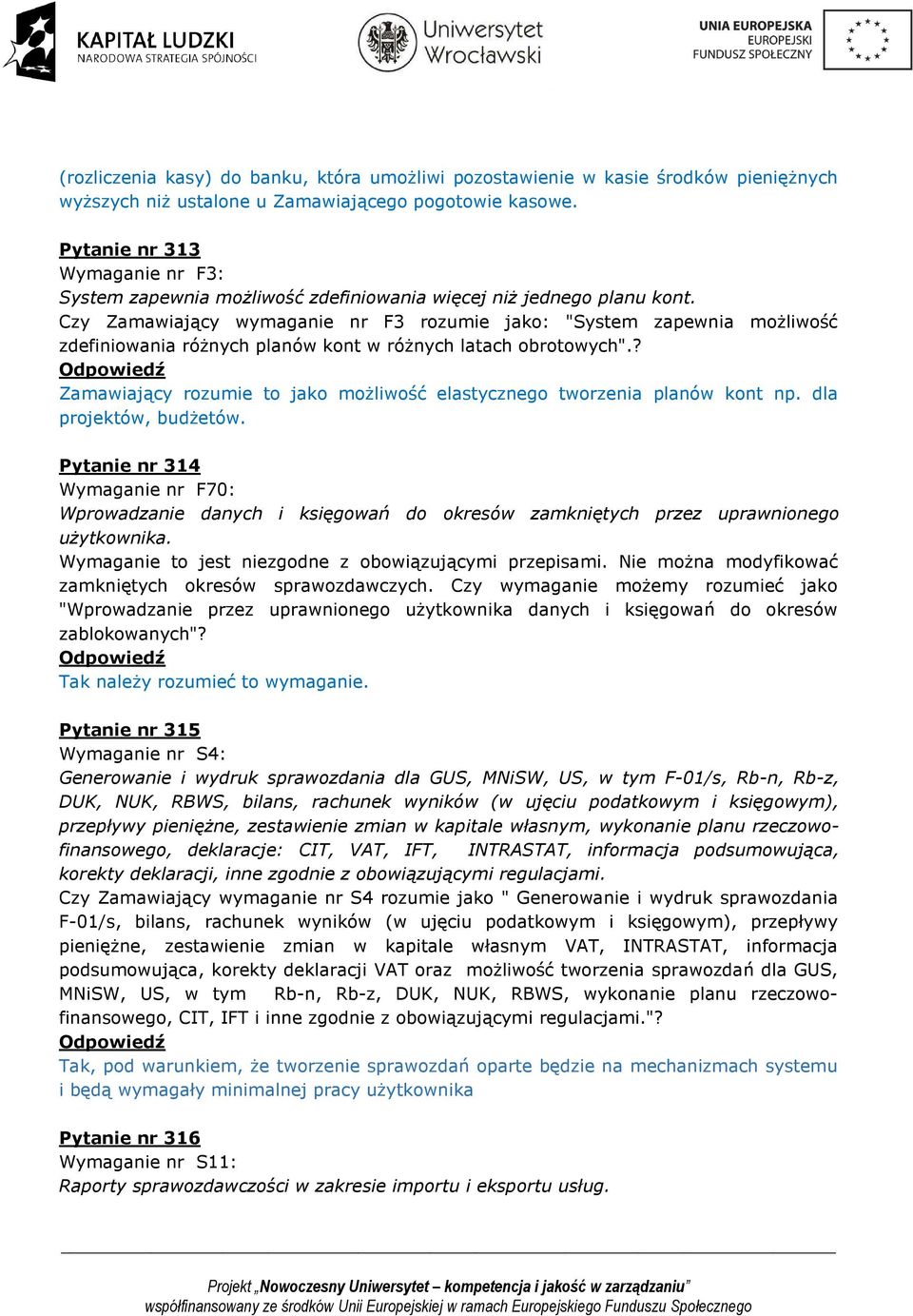 Czy Zamawiający wymaganie nr F3 rozumie jako: "System zapewnia możliwość zdefiniowania różnych planów kont w różnych latach obrotowych".