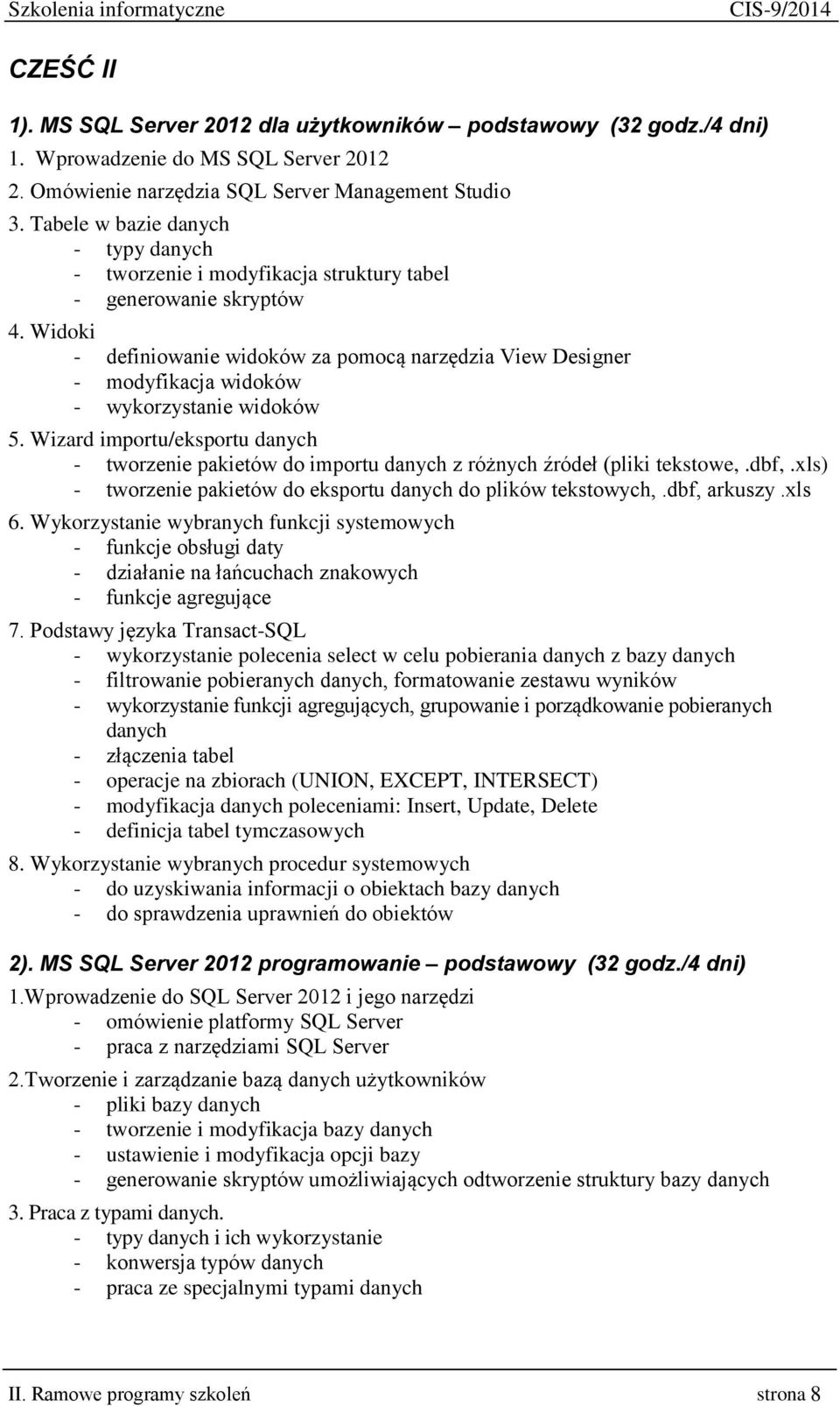 Widoki - definiowanie widoków za pomocą narzędzia View Designer - modyfikacja widoków - wykorzystanie widoków 5.