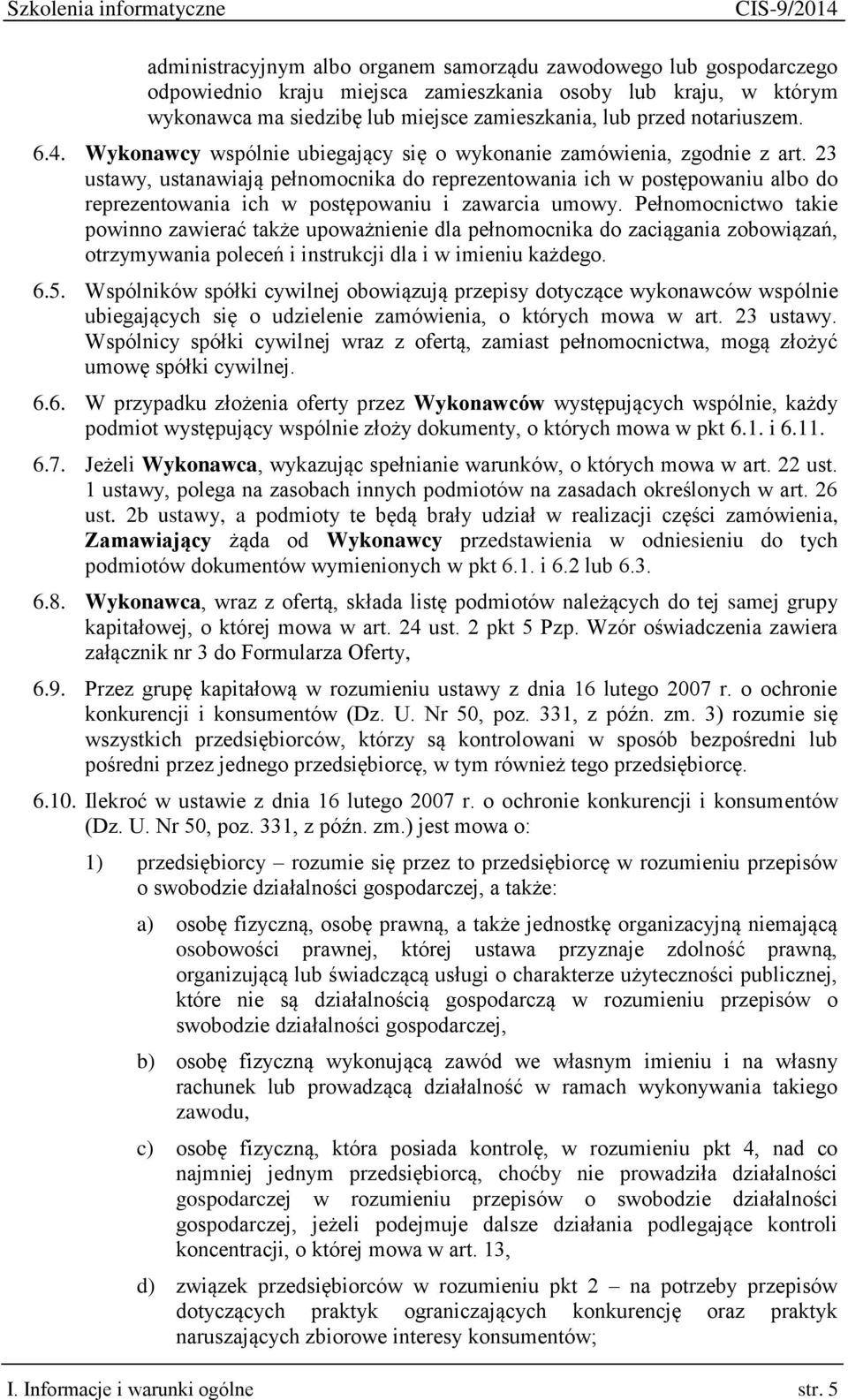 23 ustawy, ustanawiają pełnomocnika do reprezentowania ich w postępowaniu albo do reprezentowania ich w postępowaniu i zawarcia umowy.