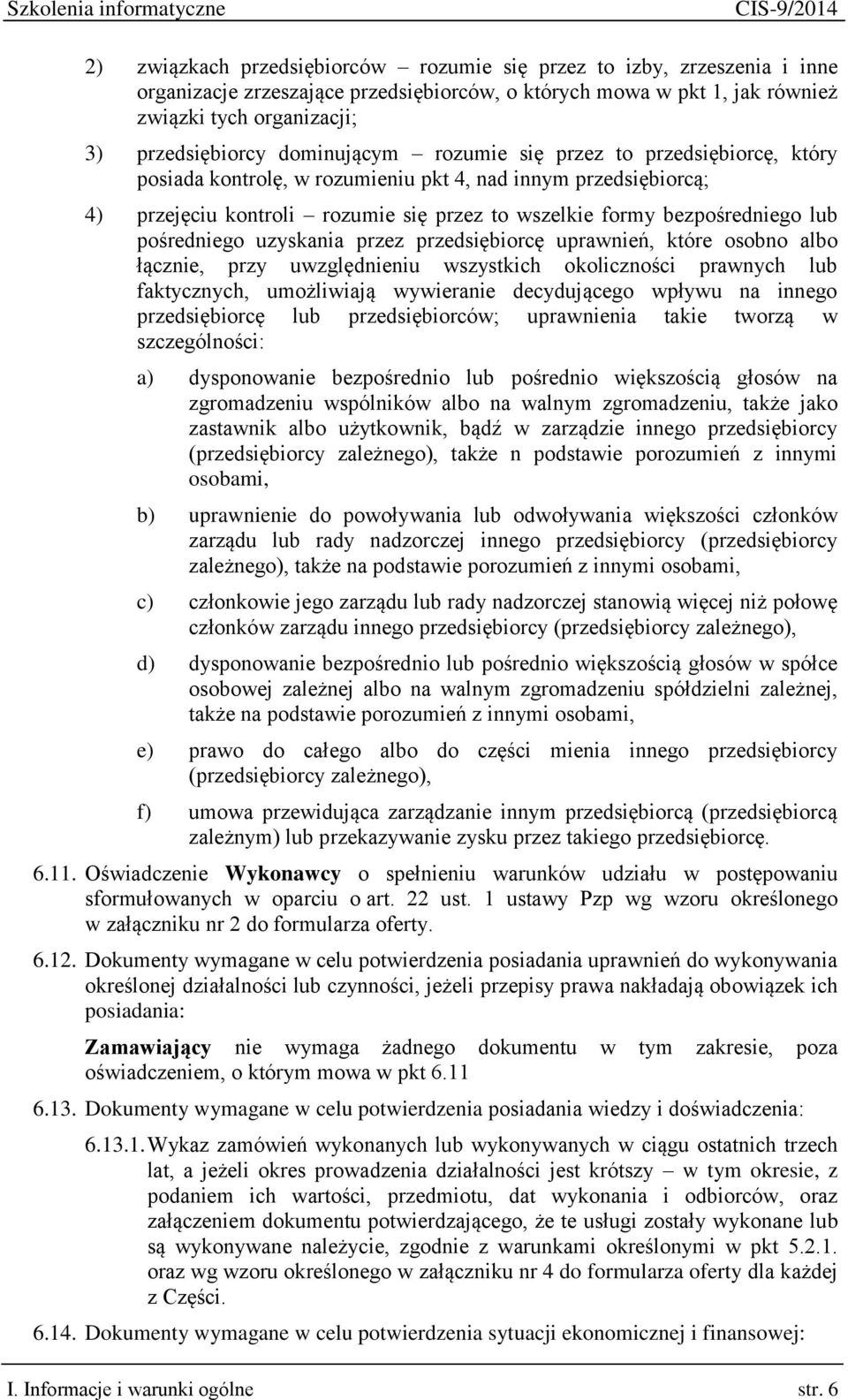 pośredniego uzyskania przez przedsiębiorcę uprawnień, które osobno albo łącznie, przy uwzględnieniu wszystkich okoliczności prawnych lub faktycznych, umożliwiają wywieranie decydującego wpływu na