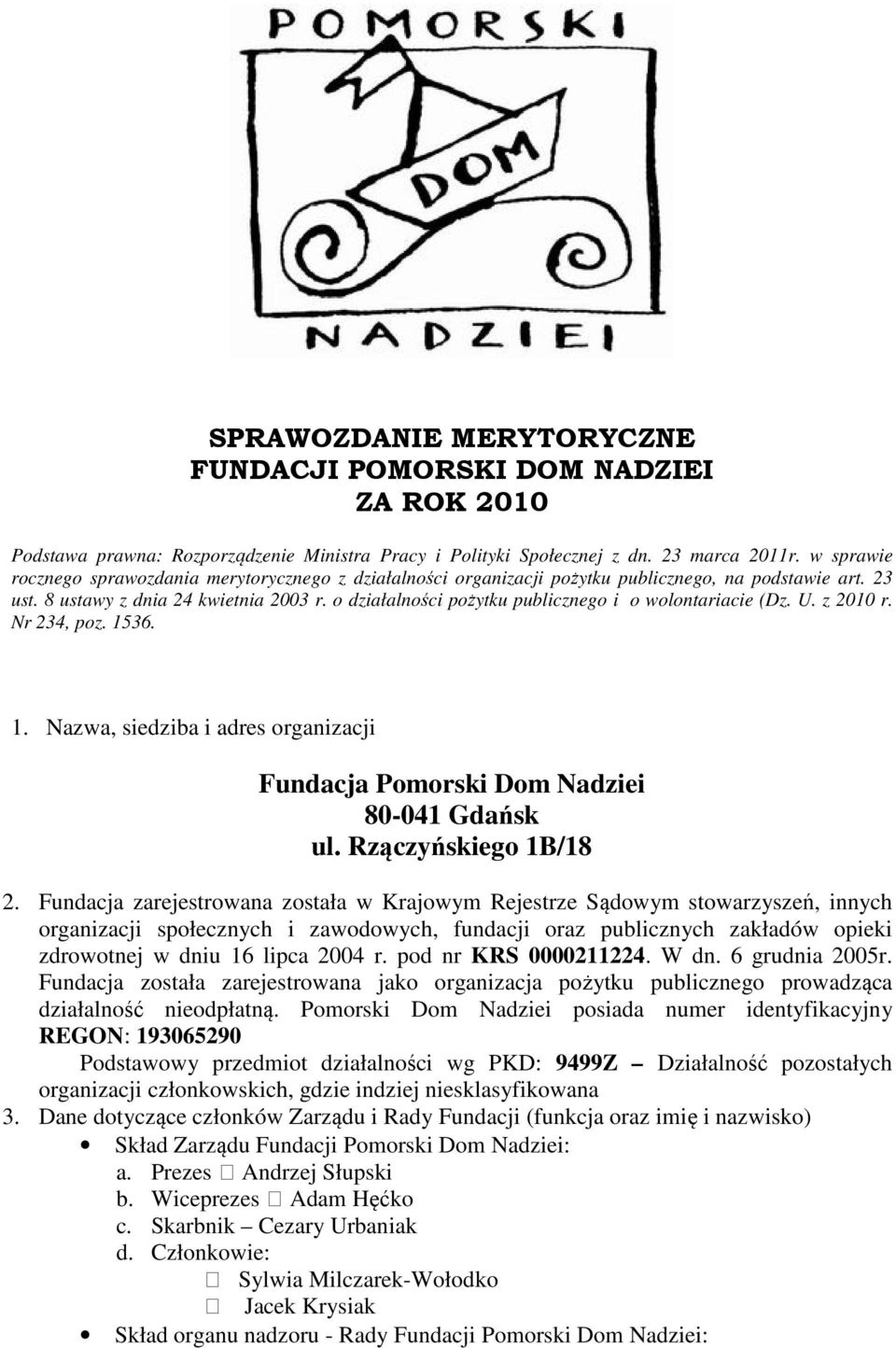 o działalności pożytku publicznego i o wolontariacie (Dz. U. z 2010 r. Nr 234, poz. 1536. 1. Nazwa, siedziba i adres organizacji Fundacja Pomorski Dom Nadziei 80-041 Gdańsk ul. Rzączyńskiego 1B/18 2.