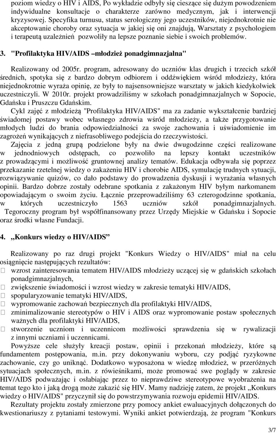 lepsze poznanie siebie i swoich problemów. 3. "Profilaktyka HIV/AIDS młodzież ponadgimnazjalna" Realizowany od 2005r.