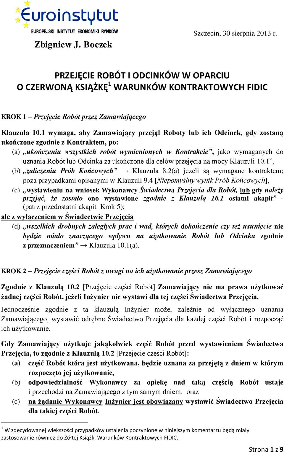 lub Odcinka za ukończone dla celów przejęcia na mocy Klauzuli 10.1, (b) zaliczeniu Prób Końcowych Klauzula 8.2(a) jeżeli są wymagane kontraktem; poza przypadkami opisanymi w Klauzuli 9.