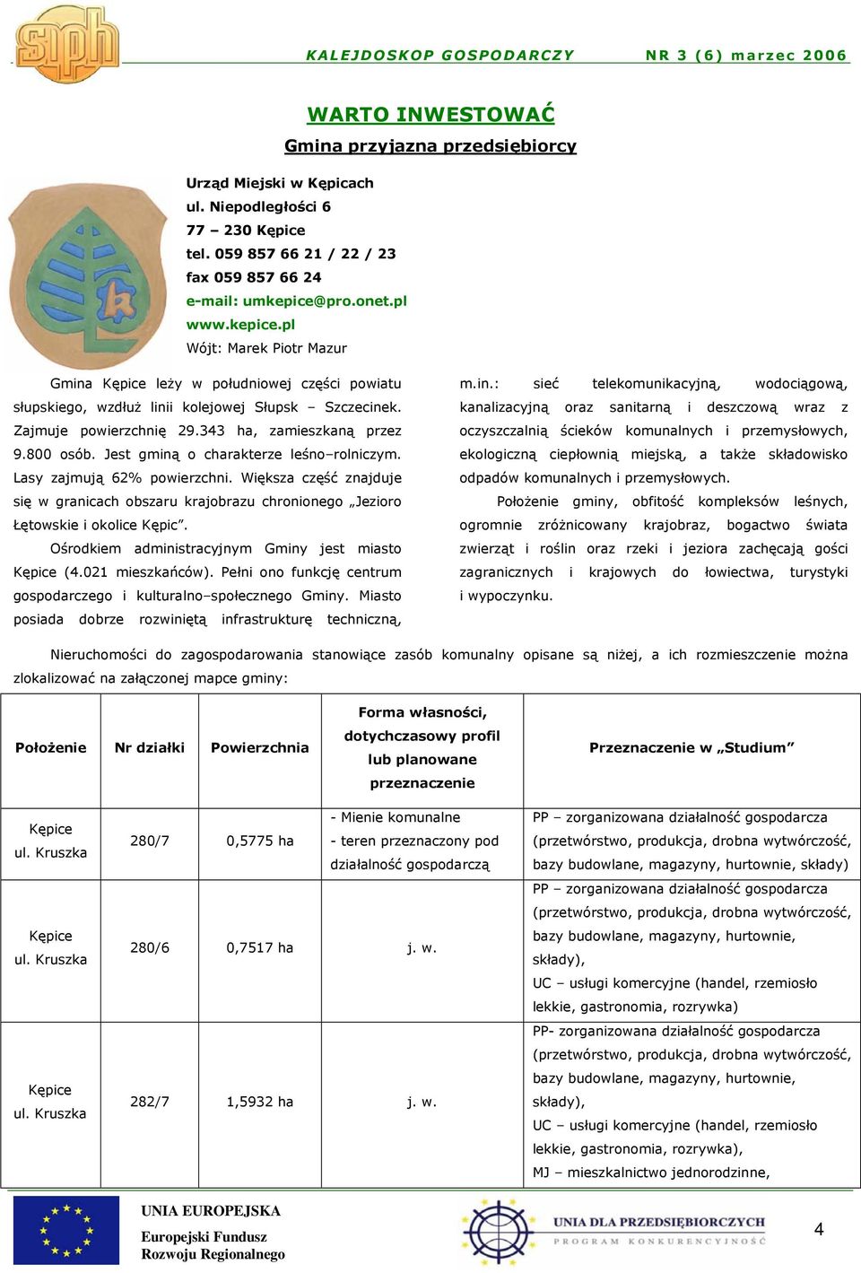 343 ha, zamieszkaną przez 9.800 osób. Jest gminą o charakterze leśno rolniczym. Lasy zajmują 62% powierzchni.