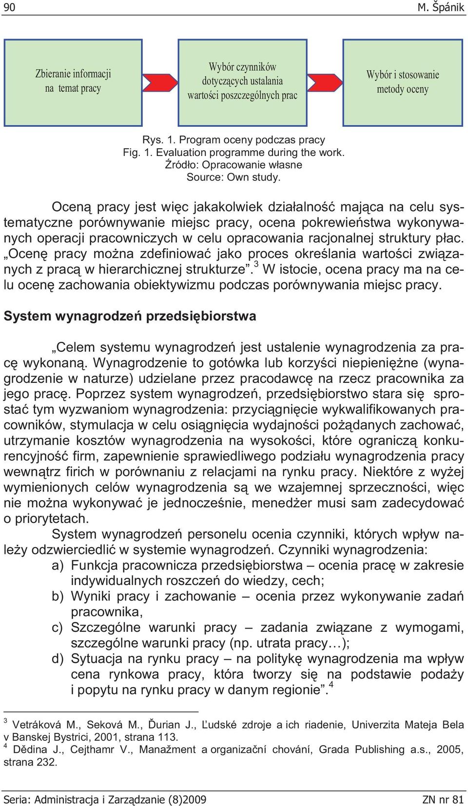 racjonalnej struktury p ac. Ocen pracy mo na zdefiniowa jako proces okre lania warto ci zwi zanych z prac w hierarchicznej strukturze.