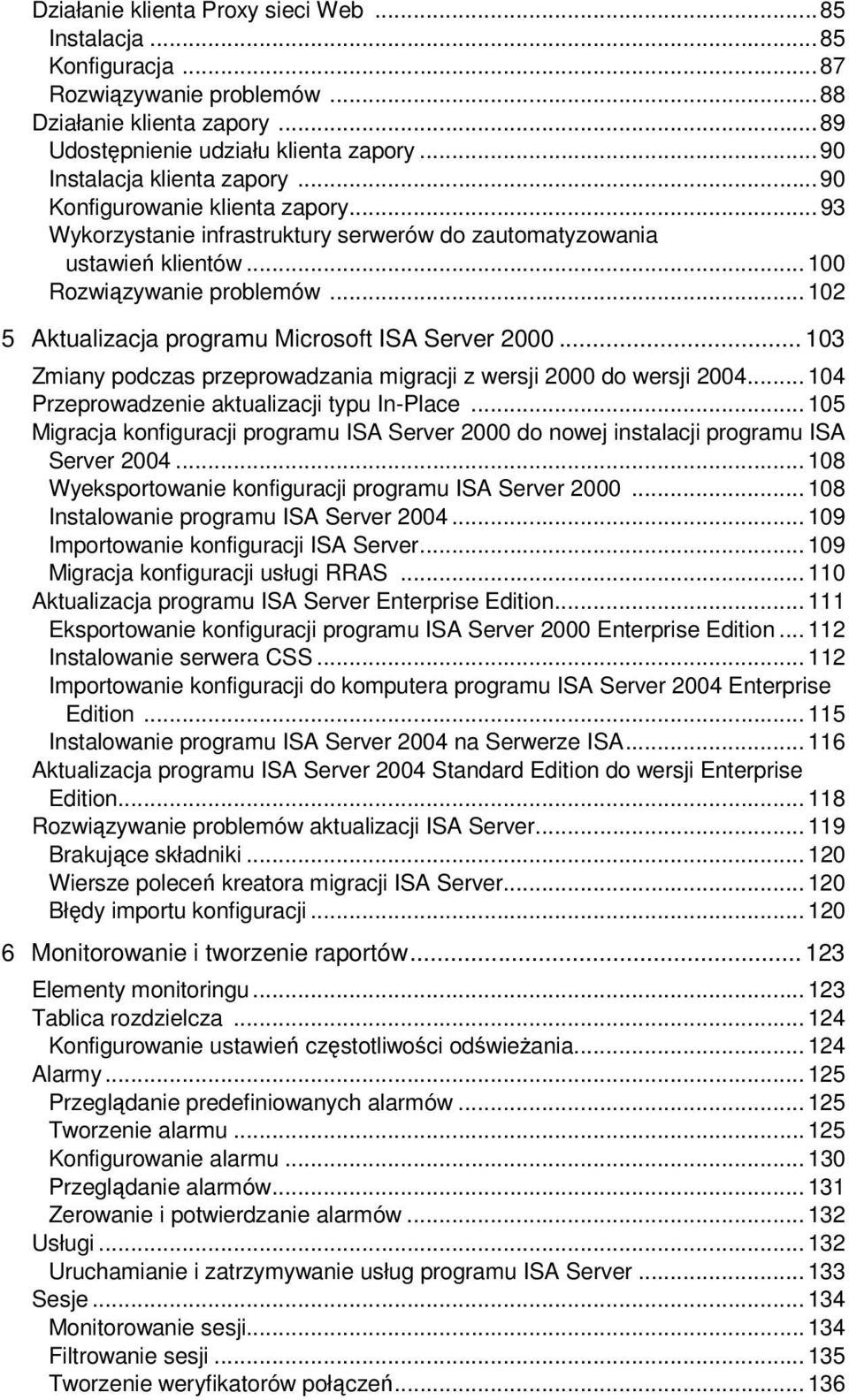 .. 102 5 Aktualizacja programu Microsoft ISA Server 2000... 103 Zmiany podczas przeprowadzania migracji z wersji 2000 do wersji 2004... 104 Przeprowadzenie aktualizacji typu In-Place.