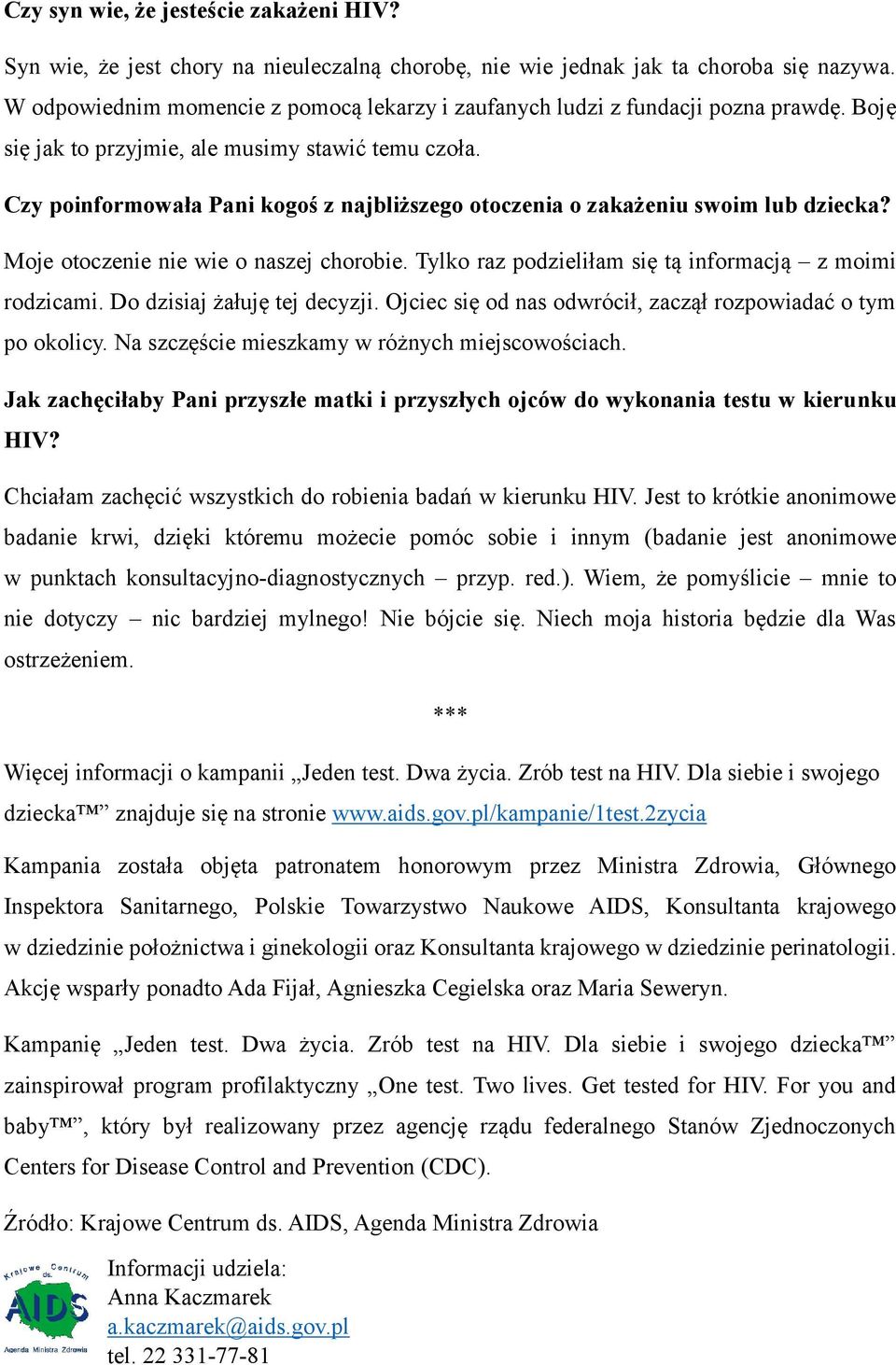 Czy poinformowała Pani kogoś z najbliższego otoczenia o zakażeniu swoim lub dziecka? Moje otoczenie nie wie o naszej chorobie. Tylko raz podzieliłam się tą informacją z moimi rodzicami.