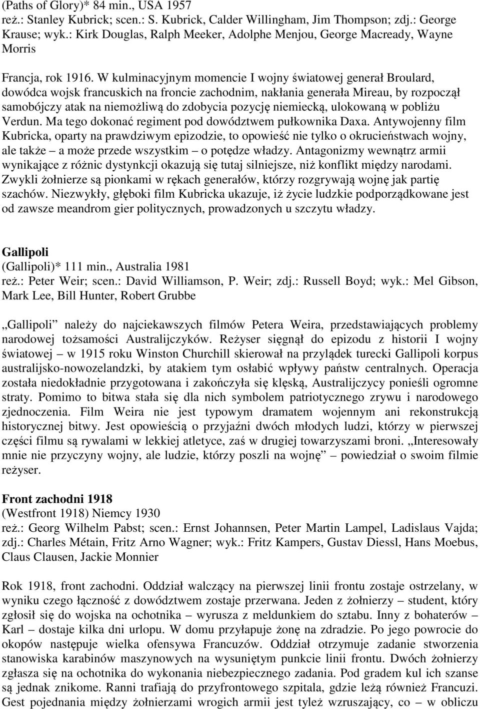 W kulminacyjnym momencie I wojny światowej generał Broulard, dowódca wojsk francuskich na froncie zachodnim, nakłania generała Mireau, by rozpoczął samobójczy atak na niemożliwą do zdobycia pozycję